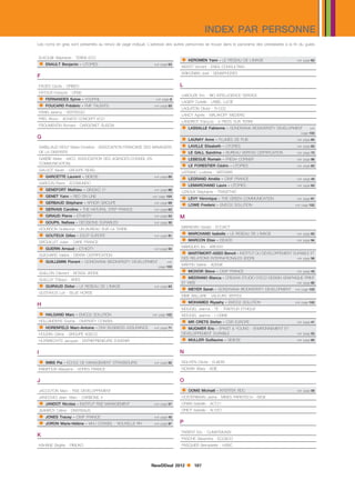 INDEX PAR PERSONNE
Les noms en gras sont présentés au renvoi de page indiqué. L’adresse des autres personnes se trouve dans le panorama des prestataires à la fin du guide.


    ELKOUBI Stéphanie - TERRA ECO
     ENAULT Benjamin - UTOPIES                                voir page 63
                                                                               KEROMEN Yann - LE RESEAU DE L’IMAGE                          voir page 83

                                                                              KIENTZ Vincent - ENEA CONSULTING
                                                                              KRIKORIAN Joell - SEMAPHORES
F
    FAGES Cécile - ORBEO                                                      L
    FATOUX François - ORSE
     FERNANDES Sylvie - YOUPHIL                                voir page 8
                                                                              LABOUZE Eric - BIO INTELLIGENCE SERVICE

     FOUCARD Frédéric - FMF TALENTS                           voir page 93
                                                                              LAGIER Cyrielle - LABEL LUCIE
                                                                              LAGUITON Olivier - R-CO2
    FRAIN Jeremy - VERTEEGO
                                                                              LANCY Agnès - MALAKOFF MEDERIC
    FREL Bruno - ACHATS CONCEPT ECO
                                                                              LANDRIOT François - 6 PIEDS SUR TERRE
    FROUMENTIN Richard - CARGONET SUSCM
                                                                               LASSALLE Fabienne - GONDWANA BIODIVERSITY DEVELOPMENT                voir
                                                                                                                                                page 103
G                                                                              LAUNAY Anne - PLUMES DE PUB                                  voir page 84

                                                                               LAVILLE Elisabeth - UTOPIES                                  voir page 63

                                                                               LE GALL Sandrine - BUREAU VERITAS CERTIFICATION
    GABILLAUD WOLF Marie-Christine - ASSOCIATION FRANCAISE DES MANAGERS
    DE LA DIVERSITE                                                                                                                          voir page 72
    GABRIE Marie - AACC (ASSOCIATION DES AGENCES-CONSEIL EN                    LEBEGUE Romain - FRESH CORNER                                voir page 96
    COMMUNICATION)
    GALLIOT Xavier - GROUPE REXEL
                                                                               LE FORESTIER Cédric - UTOPIES                                voir page 63


     GARCETTE Laurent - SIDIESE                               voir page 85
                                                                              LEFRANC Ludivine - VERTARIS
                                                                               LEGRAND Amélie - CIWF FRANCE                                 voir page 45
    GARCON Pierre - ECOMUNDO
     GENEFORT Mathieu - GINGKO 21                             voir page 88
                                                                               LEMARCHAND Laure - UTOPIES                                   voir page 63


     GENET Yann - RED ON LINE                                voir page 104
                                                                              LEROUX Stéphanie - TRADETHIC
                                                                               LEVY Véronique - THE GREEN COMMUNICATION
     GERBAUD Stéphane - AFNOR GROUPE                          voir page 69
                                                                               LOWE Frederic - EMCO2 SOLUTION
                                                                                                                                             voir page 61


     GERVAIS Caroline - THE NATURAL STEP FRANCE               voir page 62
                                                                                                                                            voir page 102


     GIRAUD Pierre - ETHICITY                                 voir page 54   M
     GOUPIL Nafissa - DECISIONS DURABLES                      voir page 30
                                                                              MARADAN Gerald - ECOACT
                                                                               MARCHAND Isabelle - LE RESEAU DE L’IMAGE
    GOURDON Guillaume - UN BUREAU SUR LA TERRE
     GOUTEUX Gilles - ESCP EUROPE                                                                                                           voir page 83

                                                                               MARCON Elise - ISEADD
                                                               voir page 91
                                                                                                                                             voir page 94
    GROUILLET Julien - CARE FRANCE
     GUERIN Arnaud - ETHICITY                                                MARQUES Iria - ARESSY
                                                                               MARTIMORT-ASSO Benoit - INSTITUT DU DEVELOPPEMENT DURABLE ET
                                                               voir page 54

    GUICHARD Valérie - DEKRA CERTIFICATION
     GUILLEMIN Florent - GONDWANA BIODIVERSITY DEVELOPMENT            voir
                                                                              DES RELATIONS INTERNATIONALES (IDDRI)
                                                                              MARTIN Valérie - ADEME
                                                                                                                                             voir page 56



                                                                               MCIVOR Steve - CIWF FRANCE
                                                                  page 103
                                                                                                                                             voir page 45

                                                                               MEDRANO Blanca - CREAWA STUDIO D’ECO DESIGN GRAPHIQUE PRINT
    GUILLON Clément - BOSSA VERDE
    GUILLUY Thibaut - ARES
     GUIRAUD Didier - LE RESEAU DE L’IMAGE                    voir page 83
                                                                              ET WEB
                                                                               MEYER Sarah - GONDWANA BIODIVERSITY DEVELOPMENT
                                                                                                                                             voir page 80

                                                                                                                                            voir page 103
    GUSTAVUS Lori - BLUE HORSE
                                                                              MME BALLARE - VALEURS VERTES

H                                                                              MOHAMED Riyashy - EMCO2 SOLUTION                            voir page 102

                                                                              MOUGEL Jeanna - TE - TRAITEUR ETHIQUE
     HALGAND Marc - EMCO2 SOLUTION                           voir page 102   MOUGEL Jeanne - L’USINE
    HOLLANDERS Sophie - DIVERSITY CONSEIL                                      MR CRETS Stefan - CSR EUROPE
     HORENFELD Marc-Antoine - DNV BUSINESS ASSURANCE
                                                                                                                                             voir page 41
                                                               voir page 71    MUGNIER Eric - ERNST  YOUNG - ENVIRONNEMENT ET
    HOUDIN Céline - GROUPE AGECO                                              DEVELOPPEMENT DURABLE                                          voir page 53

    HUYBRECHTS Jacques - ENTREPRENEURS D’AVENIR                                MULLER Guillaume - SIDIESE                                   voir page 85


I                                                                             N
     IMBS Pia - ECOLE DE MANAGEMENT STRASBOURG                voir page 92   NGUYEN Cécile - ELIADIS
    IRANPOUR Maryame - SOFIES FRANCE                                          NOWAK Maria - ADIE


J                                                                             O
    JACOUTON Marc - RSE DEVELOPPEMENT                                          OOMS Michaël - INTERTEK RDC                                  voir page 58

    JANCOVICI Jean- Marc - CARBONE 4                                          OOSTERBAAN Jasha - MINES PARISTECH - ISIGE
     JANDOT Nicolas - INSTITUT RSE MANAGEMENT                 voir page 57   ORAIN Isabelle - ACT21
    JEANROY Céline - DIVERSALIS                                               ORIOT Isabelle - ALYZO
     JONES Tracey - CIWF FRANCE                               voir page 45

     JORON Marie-Hélène - MHJ CONSEIL - NOUVELLE RH           voir page 97   P
                                                                              PARENT Eric - CLIMATMUNDI
K
                                                                              PASCHE Alexandre - ECOCO
    KAHANE Brigitte - PIMLIKO                                                 PASQUIER Bernadette - HSBC




                                                              NewDDeal 2012          107
 