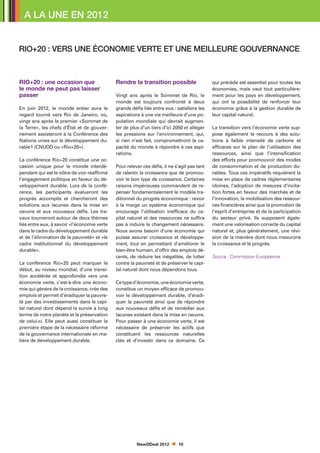 A LA UNE en 2012


Rio+20 : vers une économie verte et une meilleure gouvernance



RIO+20 : une occasion que                    Rendre la transition possible                   qui précède est essentiel pour toutes les
le monde ne peut pas laisser                                                                 économies, mais vaut tout particulière-
passer                                       Vingt ans après le Sommet de Rio, le            ment pour les pays en développement,
                                             monde est toujours confronté à deux             qui ont la possibilité de renforcer leur
En juin 2012, le monde entier aura le        grands défis liés entre eux : satisfaire les    économie grâce à la gestion durable de
regard tourné vers Rio de Janeiro, où,       aspirations à une vie meilleure d’une po-       leur capital naturel.
vingt ans après le premier «Sommet de        pulation mondiale qui devrait augmen-
la Terre», les chefs d’État et de gouver-    ter de plus d’un tiers d’ici 2050 et alléger    La transition vers l’économie verte sup-
nement assisteront à la Conférence des       les pressions sur l’environnement, qui,         pose également le recours à des solu-
Nations unies sur le développement du-       si rien n’est fait, compromettront la ca-       tions à faible intensité de carbone et
rable1 (CNUDD ou «Rio+20»).                  pacité du monde à répondre à ces aspi-          efficaces sur le plan de l’utilisation des
                                             rations.                                        ressources, ainsi que l’intensification
La conférence Rio+20 constitue une oc-                                                       des efforts pour promouvoir des modes
casion unique pour le monde interdé-         Pour relever ces défis, il ne s’agit pas tant   de consommation et de production du-
pendant qui est le nôtre de voir réaffirmé   de ralentir la croissance que de promou-        rables. Tous ces impératifs requièrent la
l’engagement politique en faveur du dé-      voir le bon type de croissance. Certaines       mise en place de cadres réglementaires
veloppement durable. Lors de la confé-       raisons impérieuses commandent de re-           idoines, l’adoption de mesures d’incita-
rence, les participants évalueront les       penser fondamentalement le modèle tra-          tion fortes en faveur des marchés et de
progrès accomplis et chercheront des         ditionnel du progrès économique : revoir        l’innovation, la mobilisation des ressour-
solutions aux lacunes dans la mise en        à la marge un système économique qui            ces financières ainsi que la promotion de
oeuvre et aux nouveaux défis. Les tra-       encourage l’utilisation inefficace du ca-       l’esprit d’entreprise et de la participation
vaux tourneront autour de deux thèmes        pital naturel et des ressources ne suffira      du secteur privé. Ils supposent égale-
liés entre eux, à savoir «l’économie verte   pas à induire le changement nécessaire.         ment une valorisation correcte du capital
dans le cadre du développement durable       Nous avons besoin d’une économie qui            naturel et, plus généralement, une révi-
et de l’élimination de la pauvreté» et «le   puisse assurer croissance et développe-         sion de la manière dont nous mesurons
cadre institutionnel du développement        ment, tout en permettant d’améliorer le         la croissance et le progrès.
durable».                                    bien-être humain, d’offrir des emplois dé-
                                             cents, de réduire les inégalités, de lutter     Source : Commission Européenne
La conférence Rio+20 peut marquer le         contre la pauvreté et de préserver le capi-
début, au niveau mondial, d’une transi-      tal naturel dont nous dépendons tous.
tion accélérée et approfondie vers une
économie verte, c’est-à-dire une écono-      Ce type d’économie, une économie verte,
mie qui génère de la croissance, crée des    constitue un moyen efficace de promou-
emplois et permet d’éradiquer la pauvre-     voir le développement durable, d’éradi-
té par des investissements dans le capi-     quer la pauvreté ainsi que de répondre
tal naturel dont dépend la survie à long     aux nouveaux défis et de remédier aux
terme de notre planète et la préservation    lacunes existant dans la mise en oeuvre.
de celui-ci. Elle peut aussi constituer la   Pour passer à une économie verte, il est
première étape de la nécessaire réforme      nécessaire de préserver les actifs que
de la gouvernance internationale en ma-      constituent les ressources naturelles
tière de développement durable.              clés et d’investir dans ce domaine. Ce




                                                       NewDDeal 2012        10
 