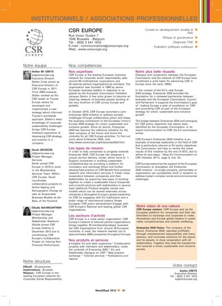 INSTITUTIONNELS / ASSOCIATIONS PROFESSIONNELLES
                                  CSR EUROPE                                                    Conseil en développement durable et         
                                                                                                                              RSE
                                  Rue Victor Oudart 7
                                  1040 Brussels - Belgium                                                      Ethique et gouvernance       
                                  Tél. : 0032 2 541 1610                                                                 Diagnostic RSE     
                                  E-mail : communicationscsreurope.org
                                  Web : www.csreurope.org
                                                                                                        Evaluation politiques publiques     


Notre équipe                      Nos compétences
      Stefan Mr CRETS             Nos expertises                                        Notre plus belle réussite
      sccsreurope.org            CSR Europe is the leading European business           Dialogue and cooperation between the European
      Executive Director          network for corporate social responsibility with      Commission and the network of CSR Europe have
      Stefan Crets joined as      around 80 multinational corporations and              constituted a solid basis for advancing CSR in
      Executive Director of       35 national partner organisations as members. The     Europe since the early 1990s.
                                  organisation was founded in 1995 by senior
      CSR Europe in 2011.
                                  European business leaders in response to an           In the context of the EU’s new Europe
      From 2002 onwards,
                                  appeal by the European Commission President           2020 strategy, Enterprise 2020 provides the
      Stefan worked as the        Jacques Delors. It has since grown to become an       foundation for a renewed partnership between
      CSR leader at Toyota        inspiring network of business people working at       business and the European Commission, Council
      Europe where he             the very forefront of CSR across Europe and           and Parliament. It supports the Commission’s goal
      developed and               globally.                                             of making Europe a pole of excellence on CSR
      implemented a new                                                                 and promoting CSR as part of the European
      strategy which informed     In October 2010, CSR Europe launched a joint          strategy for smart, sustainable and inclusive
      Toyota’s worldwide          Enterprise 2020 initiative to address societal        growth.
                                  challenges through collaborative action and shape
      approach. Stefan’s deep
                                  the business contribution to the European Union’s     The bridge between Enterprise 2020 and emerging
      knowledge of corporate
                                  Europe 2020 strategy for smart, sustainable and       EU CSR policy objectives has clearly been
      sustainability challenges   inclusive growth. Since its launch, Enterprise        identified by the European Commission. In its
      brings CSR Europe           2020 has become the reference initiative for the      recent communication on CSR, the EU commission
      firsthand experience of     ideal company of the future and forms the             writes:
      developing CSR strategy     umbrella for all CSR Europe activities. To find out
      and practice in a           more about Enterprise 2020, visit:                    CSR Europe’s Enterprise 2020 initiative is an
      company.                    http://www.csreurope.org/enterprise2020.html          example of business leadership in the field of CSR
                                                                                        that is particularly relevant to EU policy objectives.
      Sarah DECKICHE
                                  Les types de mission                                  The Commission will help to review the initial
                                  In order to help companies to progress towards        results of this initiative by the end of 2012, and to
      sdcsreurope.org
                                  Enterprise 2020, CSR Europe has designed a            define its next steps. (New EU Communication on
      Project Manager,            unique service delivery model, which aims to: 1.      CSR (October 2011), page 8, line 15).
      Services                    Support companies in building sustainable
      Sarah joined CSR            competitiveness by providing a platform for           CSR Europe welcomes the support of the European
      Europe in 2010 to work      innovation and exchange Share and further             Commission to strengthen the Enterprise
      in the Membership           develop best practice on CSR Benefit from practical   2020 initiative - no single company, policymaker or
      Services Team. Within       research and information services 2. Foster close     organisation can successfully work in isolation to
      CSR Europe, Sarah           cooperation between companies and their               address today’s complex social and environmental
                                  stakeholders by exploring new ways of working         challenges.
      coordinates
                                  together to create a sustainable future Cooperate
      collaborative projects on
                                  and co-build solutions with stakeholders in several
      Active Ageing and           topic platforms Produce tangible results and
      Demographic Change as       models which can be shared externally across
      well as Sustainable         industries 3. Strengthen Europe’s global leadership
      Business Models at the      on CSR by engaging with EU institutions and a
      Base of the Pyramid.        wider range of international players Shape
                                  European CSR policy development Engage with
      Sibylle BAUMGARTNER         CSR Europe’s National and leading global CSR          Notre vision et nos valeurs
                                  organisations.                                        CSR Europe mission: CSR Europe acts as the
      sbcsreurope.org
                                                                                        European platform for companies and their sta-
      Project Manager,
                                  Les secteurs d’activité                               keholders to exchange and cooperate to make
      Membership and              CSR Europe is a cross sector organisation. CSR        themselves and Europe global leaders in sustai-
      Stakeholder Relations       Europe’s network of national partner organisations    nable competitiveness and societal wellbeing.
      Sibylle joined CSR          brings together 35 membership-based, business-
      Europe fulltime in          led CSR organisations from around 30 European         Enterprise 2020 Vision: The company of the
      December 2012 and is        countries. In total, the network reaches out to       future, Enterprise 2020, operates profitably
      coordinating CSR            approximately 4000 companies throughout Europe        through mainstreamed responsibility and trans-
                                                                                        parency, and innovates solutions for the planet
      Europe’s Collaborative
      Project on Valuing Non      Nos produits et services                              and its people, in close cooperation with all
                                   Insights: EU and other expections  Collaborative   stakeholders. Together they lead the transforma-
      Financial Performance.                                                            tion towards a smart, sustainable and inclusive
                                  projects with members and stakeholders, under
                                  the umbrella of Enterprise 2020  EU and              society.
                                  Stakeholder dialogue on CSR  Best practice
                                  exchange  Tailored services  Publications and
                                  reports
Notre structure
Effectif : 20 personnes                                                                                                 Votre contact
Implantations : Brussels                                                                                                       Stefan CRETS
Réseaux : CSR Europe is the                                                                                               Executive Director
leading European network for                                                                                          Tél. : 0032 2 541 1610
Corporate Social Responsibility                                                                                            sccsreurope.org



                                                        NewDDeal 2012        41
 