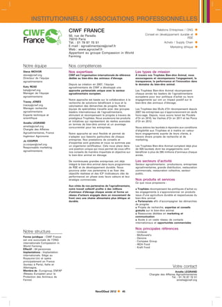 INSTITUTIONNELS / ASSOCIATIONS PROFESSIONNELLES
                                CIWF FRANCE                                                            Relations Entreprises / ONG     
                                50, rue de Paradis                                            Conseil en développement durable et      
                                75010 Paris                                                                                 RSE
                                Tél. : 01 79 97 70 51                                                        Achats / Supply Chain     
                                E-mail : agroalimentaireciwf.fr
                                Web : www.agrociwf.fr
                                                                                                                  Marketing éthique    
                                Appartient au groupe Compassion in World
                                Farming


Notre équipe                    Nos compétences
Steve MCIVOR                    Nos expertises                                        Les types de mission
steveciwf.org                  CIWF est l’organisation internationale de référence    `
                                                                                      A travers nos Trophées Bien-être Animal, nous
Directeur de l’équipe           dédiée au bien-être des animaux d’élevage.            encourageons et récompensons l’engagement, la
agroalimentaire                                                                       transparence, la performance et l’innovation dans
                                Depuis sa création en 2007, l’équipe                  le domaine du bien-être animal.
Katy READ                       agroalimentaire de CIWF a développé une
katyciwf.org                   approche partenariale unique avec le secteur          Les Trophées Bien-être Animal récompensent
Manager de l’équipe             agroalimentaire européen.                             chaque année les leaders de l’agroalimentaire
agroalimentaire                                                                       européens pour leur politique d’achat ou leurs
                                Notre approche est basée sur la collaboration à la    engagements qui ont un impact positif sur le
Tracey JONES                    recherche de solutions bénéficiant à tous et la       bien-être des animaux d’élevage.
traceyciwf.org                 valorisation des démarches de progrès. Notre
Manager recherche               équipe de spécialistes travaille avec des groupes     Les Trophées des Œufs d’Or récompensent depuis
agroalimentaire                 leaders internationaux de l’agroalimentaire,          2007 les entreprises qui s’approvisionnent en œufs
Experte technique et            stimulant et récompensant le progrès à travers de     hors-cage. Depuis, nous avons lancé les Poulets
scientifique                    prestigieux Trophées. Nous soutenons les produits     d’Or en 2010, les Vaches d’Or en 2011 et les Porcs
                                et initiatives qui représentent de réelles avancées   d’Or en 2012.
Amélie LEGRAND
                                en termes de bien-être animal et un avantage
amelieciwf.org                 concurrentiel pour les entreprises.                   Nous aidons les lauréats à répondre aux conditions
Chargée des Affaires                                                                  d’éligibilité aux Trophées et à mettre en valeur
Agroalimentaires, France        Notre approche se veut flexible et permet de          leurs engagements auprès de leurs clients, à
Ingénieur Agronome              s’adapter aux besoins particuliers de chaque          travers divers projets de recherche et de
Jo COOPER                       entreprise. Nos prestations de conseils et            marketing.
                                d’expertise sont gratuites et nous ne sommes pas
jo.cooperciwf.org
                                un organisme certificateur. Cela nous place dans      Les Trophées Bien-être Animal comptent déjà plus
Responsable marketing
                                une position unique qui nous permet de vous offrir    de 500 lauréats dont les engagements vont
agroalimentaire                 nos conseils de manière impartiale et objective sur   bénéficier à plus de 265 millions d’animaux chaque
                                le bien-être animal en élevage.                       année.

                                De nombreuses grandes entreprises ont déjà            Les secteurs d’activité
                                intégré le bien-être animal dans leurs programmes     Secteur agroalimentaire : producteurs, entreprises
                                de RSE et de développement durable. Nous              agroalimentaires, grande distribution, restauration
                                pouvons aider nos partenaires à se fixer des          commerciale, restauration collective, secteur
                                objectifs réalistes et des ICP (indicateurs clés de   public.
                                performance) en phase avec leurs valeurs et leur
                                stratégie commerciale.                                Nos produits et services
                                                                                      Ce que nous proposons :
                                Aux côtés de nos partenaires de l’agroalimentaire,
                                notre travail collectif profite à des millions         Trophées récompensant les politiques d’achat ou
                                d’animaux d’élevage chaque année et forme un          les engagements à s’approvisionner en produits
                                réseau d’acteurs engagés dans un mouvement de         issus d’une agriculture durable et respectueuse du
                                front vers une chaîne alimentaire plus éthique et     bien-être animal
                                durable.                                               Partenariats afin d’accompagner les démarches
                                                                                      de progrès
                                                                                       Projets de recherche, expertise et conseils
                                                                                      gratuits sur le bien-être animal
                                                                                       Ressources dédiées en marketing et
                                                                                      communication
                                                                                       Accès à un vaste réseau de contacts
                                                                                      internationaux et opportunités commerciales

                                                                                      Nos principales références
Notre structure                                                                       - Unilever
                                                                                      - McDonald’s
Forme juridique : CIWF France                                                         - Danone
est une succursale de l’ONG                                                           - Compass Group
internationale Compassion in                                                          - IKEA Food
World Farming                                                                         - Kraft Food
Effectif : 64 personnes
Implantations : Implantation
internationale. Siège au
Royaume-Uni et opère
principalement en France
(bureau à Paris), Italie et
Allemagne.                                                                                                          Votre contact
Membre de : Eurogroup, ENFAP                                                                                         Amélie LEGRAND
(Réseau Européen pour la                                                                         Chargée des Affaires Agroalimentaires
Protection des Animaux de                                                                                         Tél. : 01 79 97 70 51
Ferme)                                                                                                                 amelieciwf.org



                                                      NewDDeal 2012        45
 