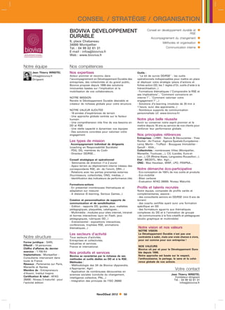 CONSEIL / STRATÉGIE / ORGANISATION
                                   BIOVIVA DEVELOPPEMENT                                          Conseil en développement durable et          
                                                                                                                                RSE
                                   DURABLE                                                            Accompagnement du changement             
                                   9, place Chabaneau                                                           Méthodes et organisation       
                                   34000 Montpellier
                                   Tél. : 04 99 02 61 31                                                           Communication interne       
                                   E-mail : infosbioviva.fr
                                   Web : www.bioviva.fr


Notre équipe                       Nos compétences
       Jean Thierry WINSTEL        Nos expertises                                         Outils :
       infosbioviva.fr            Acteur pionnier et reconnu dans                        - Le kit de survie DD/RSE : les outils
       Dirigeant                   l’accompagnement en Développement Durable des          opérationnels indispensables pour mettre en place
                                   entreprises, des collectivités et du grand public,     et déployer votre stratégie (plans d’actions et
                                   Bioviva propose depuis 1996 des solutions              fiches-action DD, les 7 règles d’Or, outils d’aide à la
                                   innovantes basées sur l’implication et la              hiérarchisation...)
                                   mobilisation de vos collaborateurs.                    - Formations thématiques (Comprendre la RSE et
                                                                                          ses implications, Comment convaincre en
                                   NOTRE MISSION                                          interne ?, Comment valoriser votre
                                   Rendre le Développement Durable désirable et           engagement ?...)
                                   créateur de richesse globale pour votre structure.     - Solutions d’e-learning (modules de 20 min à
                                                                                          1 heure, suivi des apprenants...)
                                   NOTRE VALEUR AJOUTEE                                   - Nombreux supports de communication
                                   - 16 années d’expériences de terrain                   personnalisés (cf. www.bioviva.fr)
                                   - Une approche globale centrée sur le facteur
                                   humain                                                 Notre plus belle réussite
                                   - Une compréhension très fine de vos besoins en        Avoir su conserver notre esprit pionnier et le
                                   DD et RSE                                              mettre depuis 16 ans au service de nos clients pour
                                   - Une réelle capacité à dynamiser vos équipes          renforcer leur performance globale.
                                   - Des solutions concrètes pour valoriser votre
                                   engagement                                             Nos principales références
                                                                                          Entreprises : LVMH - Nature  Découvertes - Yves
                                   Les types de mission                                   Rocher - Air France - Agence Spatiale Européenne -
                                    Accompagnement individuel de dirigeants               Leroy Merlin - Truffaut - Bouygues Immobilier -
                                   (coaching en Responsabilité Sociétale)                 Sanofi - AXA...
                                   - PDG, DG, membres du Codir                            Collectivités : nombreuses Villes (Montpellier,
                                   - Directeur DD/RSE...                                  Marseille, Toulouse....), CG (Landes, Eure-et-
                                                                                          Loir...), CR (Rhône-Alpes, Languedoc-Roussillon...).
                                   Conseil stratégique et opérationnel                    Etat : MEDDTL, Min. Agri....
                                   - Séminaires de direction (1 à 2 jours)                ONG : Max Havelaar, WWF, LPO, FRAPNA...
                                   - Appui terrain au déploiement interne (réseau des
                                   correspondants RSE, dir. de l’envirt, DRH...)          Notre démarche éco-participative
                                   - Relations avec les parties prenantes externes        - Eco-conception de 100 de nos outils et produits
                                   (fournisseurs, collectivités, ONG, médias...)          - Eco-mobilité
                                   - Identification des indicateurs de performance clés   - Bilan carbone
                                                                                          - Evaluation AFAQ 26000: Niveau Maturité.
                                   Formations-actions
                                   - En présentiel (nombreuses thématiques et             Profils et talents recrutés
                                   adaptation sur mesure)                                 Notre équipe, composée de profils variés et
                                   - A distance (E-learning, Serious Games...)            complémentaires, associe :
                                                                                          - des consultants seniors en DD/RSE (min 8 ans de
                                   Création et personnalisation de supports de            terrain)
                                   communication et de sensibilisation                    - des coachs certifiés ayant suivi une formation
                                   - Edition : rapports DD, guides, jeux, mallettes       spécifique en DD
                                   pédagogiques, plaquettes, catalogues...                - des formateurs aguerris aux thématiques
                                   - Multimédia : modules pour sites internet, intranet   complexes du DD et à l’animation de groupe
                                   et bornes interactives (quiz en Flash, jeux            - de communicants à la fois créatifs et pédagogues
                                   pédagogiques, rubriques DD...)                         (studio graphique et multimédia)
                                   - Evènementiel : expositions interactives,
                                   conférences, trophées RSE, animations
                                   thématiques...)                                        Notre vision et nos valeurs
                                                                                          NOTRE VISION
                                   Les secteurs d’activité                                Le Développement Durable n’est pas une
Notre structure                    Tous secteurs d’activités.                             contrainte à subir, mais une vraie chance à vivre,
                                   Entreprises et collectivités.                          pour soi comme pour son entreprise !
Forme juridique : SARL             Industries et services.
Effectif : 10 personnes                                                                   NOS VALEURS
                                   France et international.
Chiffre d’affaires du dernier                                                             Bioviva vit par et pour le Développement Dura-
exercice : 1 700 Kl                Nos produits et services                               ble depuis 1996.
Implantations : Montpellier -                                                             Notre approche est basée sur le respect,
                                   Bioviva se caractérise par la richesse de ses
Consultants intervenant dans                                                              l’enthousiasme, le partage, le sens et la cohé-
                                   méthodes et outils dédiés au DD et à la RSE.
toute la France                                                                           rence globale de nos actions.
                                   Méthodes :
Réseaux : Partenaires sur Paris,   - Méthodologie des 3A de Bioviva (Apprendre,
Marseille et Nantes
Membre de : Entrepreneurs
                                   s’Approprier, Agir)                                                                     Votre contact
                                   - Application de nombreuses découvertes en
d’Avenir, Institut Inspire                                                                                             Jean Thierry WINSTEL
                                   sciences sociales (conduite du changement,
Certification  label : AFAQ                                                                                              Fondateur-dirigeant
                                   intelligence collective, PNL...)
26000 - Niveau 3 maturité - pour                                                                                         Tél. : 04 99 02 61 31
                                   - Intégration des principes de l’ISO 26000
l’activité édition                                                                                                            infosbioviva.fr



                                                          NewDDeal 2012        50
 