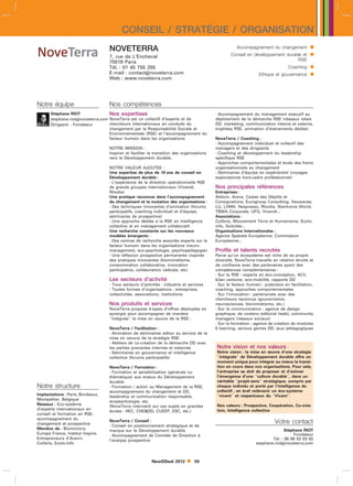 CONSEIL / STRATÉGIE / ORGANISATION
                                   NOVETERRA                                                          Accompagnement du changement            
                                   7, rue de L’Encheval                                            Conseil en développement durable et        
                                   75019 Paris                                                                                   RSE
                                   Tél. : 01 45 755 255                                                                           Coaching    
                                   E-mail : contactnoveterra.com
                                   Web : www.noveterra.com
                                                                                                                  Ethique et gouvernance      


Notre équipe                       Nos compétences
       Stéphane RIOT               Nos expertises                                          - Accompagnement du management executif au
       stephane.riotnoveterra.com NoveTerra est un collectif d’experts et de              déploiement de la démarche RSE (réseaux relais
       Dirigeant - Fondateur       chercheurs internationaux en conduite du                DD, marketing, communication interne et externe,
                                   changement par la Responsabilité Sociale et             trophées RSE, animation d’événements dédiés)
                                   Environnementale (RSE) et l’accompagnement du
                                   facteur humain dans les organisations.                  NoveTerra / Coaching :
                                                                                           - Accompagnement individuel et collectif des
                                   NOTRE MISSION :                                         managers et des dirigeants
                                   Inspirer et faciliter la transition des organisations   - Coaching et développement du leadership
                                   vers le Développement durable.                          spécifique RSE
                                                                                           - Approches comportementales et levée des freins
                                   NOTRE VALEUR AJOUTEE :                                  organisationnels au changement
                                   Une expertise de plus de 10 ans de conseil en           - Séminaires d’équipe en expérientiel (voyages
                                   Développement durable :                                 exploratoires hors-cadre professionnel)
                                   - L’expérience de la direction opérationnelle RSE
                                   de grands groupes internationaux (Vivendi,              Nos principales références
                                   Rhodia)                                                 Entreprises :
                                   Une pratique reconnue dans l’accompagnement             Alstom, Areva, Caisse des Dépôts et
                                   du changement et la mutation des organisations :        Consignations, Eurogroup Consulting, Havaianas,
                                   - Des techniques innovantes d’animation (forums         LU, LVMH, Nespresso, Rhodia, Stanhome World,
                                   participatifs, coaching individuel et d’équipe,         TBWA Corporate, UFG, Vivendi...
                                   séminaires de prospective)                              Associations :
                                   - Une approche dédiée à la RSE en intelligence          Colibris, Mouvement Terre et Humanisme, Ecolo-
                                   collective et en management collaboratif.               info, Solicités...
                                   Une recherche constante sur les nouveaux                Organisations Internationales :
                                   modèles émergents :                                     Agence Spatiale Européenne, Commission
                                   - Des centres de recherche associés experts sur le      Européenne...
                                   facteur humain dans les organisations (neuro-
                                   management, eco-psychologie, psychopédagogie)           Profils et talents recrutés
                                   - Une réflexion prospective permanente inspirée         Parce qu’un écosystème est riche de sa propre
                                   des pratiques innovantes (biomimétisme,                 diversité, NoveTerra travaille en relation étroite et
                                   consommation collaborative, innovation                  de confiance avec des partenaires ayant des
                                   participative, collaboration radicale, etc)             compétences complémentaires :
                                                                                           - Sur la RSE : experts en éco-conception, ACV,
                                   Les secteurs d’activité                                 bilan carbone, eco-mobilité, rapports DD
                                   - Tous secteurs d’activités : industrie et services     - Sur le facteur humain : praticiens en facilitation,
                                   - Toutes formes d’organisations : entreprises,          coaching, approches comportementales
                                   collectivités, associations, institutions               - Sur l’innovation : partenariats avec des
                                                                                           chercheurs reconnus (gouvernance,
                                   Nos produits et services                                neurosciences, biomimétisme, etc.)
                                   NoveTerra propose 4 types d’offres déployées en         - Sur la communication : agence de design
                                   synergie pour accompagner de manière                    graphique, de contenu éditorial (web), community
                                   intégrale la mise en oeuvre de la RSE :               managers (réseaux sociaux)
                                                                                           - Sur la formation : agence de création de modules
                                   NoveTerra / Facilitation :                              E-learning, serious games DD, jeux pédagogiques
                                   - Animation de séminaires adhoc au service de la
                                   mise en oeuvre de la stratégie RSE
                                   - Ateliers de co-création de la démarche DD avec
                                   les parties prenantes internes et externes              Notre vision et nos valeurs
                                   - Séminaires en gouvernance et intelligence             Notre vision : la mise en œuvre d’une stratégie
                                   collective (forums participatifs)                       intégrale de Développement durable offre un
                                                                                           moment unique pour intégrer au mieux la transi-
                                   NoveTerra / Formation :                                 tion en cours dans nos organisations. Pour cela,
                                   - Formation et sensibilisation (générale ou             l’entreprise se doit de proposer et d’animer
                                   thématique) aux enjeux du Développement                 l’émergence d’une culture durable, dans un
                                   durable                                                 véritable projet-sens stratégique, compris par
Notre structure                    - Formation / action au Management de la RSE,           chaque individu et porté par l’intelligence du
                                   accompagnement du changement et DD,                     collectif ; en bref redevenir un éco-système
Implantations : Paris, Bordeaux,                                                           vivant et respectueux du Vivant.
                                   leadership et communication responsable,
Montpellier, Belgique              ecopsychologie, etc.
Réseaux : Eco-système                                                                      Nos valeurs : Prospective, Coopération, Co-créa-
                                   (NoveTerra intervient sur ces sujets en grandes
d’experts internationaux en                                                                tion, Intelligence collective
                                   écoles : HEC, CHEDD, CUEEP, ESC, etc.)
conseil et formation en RSE,
accompagnement du
changement et prospective
                                   NoveTerra / Conseil :                                                                   Votre contact
                                   - Conseil en positionnement stratégique et de
Membre de : Biomimicry             marque sur le Développement durable                                                          Stéphane RIOT
Europa France, Institut Inspire,   - Accompagnement de Comités de Direction à                                                       Fondateur
Entrepreneurs d’Avenir,            l’analyse prospective                                                                 Tél. : 06 88 53 03 62
Colibris, Ecolo-Info                                                                                             stephane.riotnoveterra.com



                                                          NewDDeal 2012         59
 