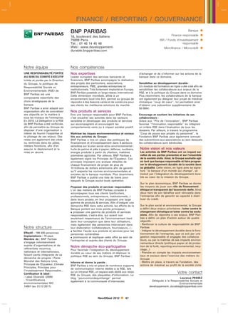 FINANCE / REPORTING / GOUVERNANCE
                                     BNP PARIBAS                                                                                     Banque    
                                     16, boulevard des Italiens                                                        Finance responsable     
                                     75009 Paris                                                             ISR / Fonds d’investissement      
                                     Tél. : 01 40 14 45 46                                                                    responsable
                                     Web : www.developpement-
                                     durable.bnpparibas.com
                                                                                                                 Microfinance / Microcrédit    


Notre équipe                         Nos compétences
UNE RESPONSABILITÉ PORTÉE            Nos expertises                                          d’échanger et de s’informer sur les actions de la
AU SEIN DU COMITÉ EXÉCUTIF           Leader européen des services bancaires et               banque dans ce domaine.
Initiée et portée par la Direction   financiers, BNP Paribas accompagne la réalisation
du Groupe, la politique de           des projets des particuliers, associations,             Sensibilise au développement durable :
Responsabilité Sociale et            entrepreneurs, PME, grandes entreprises et              Un module de formation en ligne a été créé afin de
Environnementale (RSE) de            institutionnels. Très fortement implanté en Europe,     sensibiliser les collaborateurs aux enjeux de la
                                     BNP Paribas possède un large réseau international.      RSE, et à la politique du Groupe dans ce domaine.
BNP Paribas est une
                                     Cette dimension mondiale, alliée à un                   Plus récemment, les collaborateurs de la banque
composante essentielle des           enracinement local très fort, permet au groupe de       ont également pu désigner leur projet de mécénat
choix stratégiques de la             répondre à des besoins variés et de construire pour     climatique coup de cœur, lui permettant ainsi
banque.                              ses clients les meilleures solutions du marché.         d’obtenir une subvention supplémentaire de
BNP Paribas a ainsi adapté son                                                               50 000l.
organisation afin de concrétiser     Nos produits et services
ses objectifs en la matière à        Etre une banque responsable pour BNP Paribas,           Encourage et soutient les initiatives de ses
tous les niveaux de l’entreprise.    c’est encadrer ses activités dans les secteurs          collaborateurs :
En 2010, La Délégation à la RSE      sensibles et développer des produits et services        Grâce aux Prix de l’innovation, BNP Paribas
de BNP Paribas a été renforcée,      qui accompagnent et encouragent les                     favorise l’innovation responsable en intégrant
afin de permettre au Groupe de       comportements verts ou à impact sociétal positif.       un critère RSE dans l’évaluation de tous les
disposer d’une organisation à                                                                dossiers. Par ailleurs, à travers le programme
même de fournir l’expertise et       Maitriser les risques environnementaux et sociaux       Coup de pouce aux projets du personnel, la
le pilotage de ces enjeux. Des       liés aux activités du Groupe :                          Fondation BNP Paribas peut également octroyer
relais ont également été créés       BNP Paribas a mis en place des politiques de            des subventions aux associations au sein desquels
ou renforcés dans les pôles,         financement et d’investissement dans 6 secteurs         les collaborateurs sont bénévoles.
métiers fonctions, afin d’en         sensibles sur le plan social et/ou environnemental :
assurer le déploiement et la         huile de palme et pâte à papier, défense, nucléaire,    Notre vision et nos valeurs
mise en œuvre.                       énergie produite à partir du charbon, matières          Les activités de BNP Paribas ont un impact sur
                                     premières agricoles. Par ailleurs, BNP Paribas a        celles de ses parties prenantes et sur l’ensemble
                                     également signé les Principes de l’Equateur. Ces        de la société civile. Ainsi, le Groupe souhaite agir
                                     principes imposent une analyse détaillée de             en tant que banque responsable et faire progres-
                                     chaque financement de projet de plus de                 ser le développement durable de la société dans
                                     10 millions de dollars américains afin de garantir      sa globalité. Cette vision, en ligne avec sa signa-
                                     qu’il respecte les normes environnementales et          ture la banque d’un monde qui change, se
                                     sociales de la banque mondiale. Plus récemment,         traduit par l’intégration du développement dura-
                                     BNP Paribas a publié une liste de biens pour            ble au cœur de la mission du Groupe.
                                     lesquels le Groupe exclut toute opération.
                                                                                             Sur le plan économique, BNP Paribas se donne
                                     Proposer des produits et services responsables :        les moyens de jouer son rôle de financement
                                     L’un des métiers de BNP Paribas consiste à              éthique et transparent de l’économie réelle. Ainsi
                                     accompagner tous ses clients (particuliers,             deux tiers de son bénéfice sont réinvestis dans
                                     professionnels, entrepreneurs, institutionnels...)      l’entreprise afin de garantir sa capacité à distri-
                                     dans leurs projets, en leur proposant une large         buer du crédit.
                                     gamme de produits  services. Afin d’intégrer une
                                     démarche RSE dans cette activité, les efforts de la     Sur le plan social et environnemental, le Groupe
                                     Banque portent sur trois points principaux :            a défini deux enjeux prioritaires : lutter contre le
                                      proposer une gamme de produits et services            changement climatique et lutter contre les exclu-
                                     responsables, c’est-à-dire, qui soient non              sions. Afin de répondre à ces enjeux, BNP Pari-
                                     seulement respectueux de l’environnement (tant          bas a défini un plan d’action autour de quatre
                                     dans leur conception que dans leur utilisation),        objectifs :
                                     mais également des personnes intervenant dans           - Renforcer la culture de responsabilité de BNP
Notre structure                      leur élaboration (collaborateurs, fournisseurs...) ;    Paribas
                                      faciliter l’accès aux produits et services pour les   - Intégrer le développement durable dans le fonc-
Effectif : 198 400 personnes                                                                 tionnement de l’entreprise, que ce soit par une
                                     personnes vulnérables
Implantations : 79 pays
                                      promouvoir et expliquer cette offre au sein de        gestion responsable et engagée des collabora-
Membre de : BNP Paribas                                                                      teurs, ou par la maîtrise de ses impacts environ-
                                     l’entreprise et auprès des clients du Groupe.
s’engage volontairement                                                                      nementaux directs (politique papier et de protec-
auprès d’organisations et de         Notre démarche éco-participative                        tion de la forêt, reporting environnemental, recy-
référentiels reconnus,                                                                       clage...)
                                     Pour favoriser l’intégration du développement
nationaux et internationaux,                                                                 - Prendre en compte les impacts environnemen-
                                     durable au cœur de ses métiers et déployer la
faisant partie intégrante de sa                                                              taux et sociaux dans l’exercice des métiers du
                                     politique RSE au sein du Groupe, BNP Paribas :
démarche de progrès : Pacte                                                                  Groupe
Mondial des Nations Unis,                                                                    - Mettre en place, à travers sa Fondation, des
                                     Informe et donne la parole :
Principes de l’Equateur, Climate                                                             actions de mécénat au profit de la société civile
                                     BNP Paribas a mis en place de nombreux supports
Principles, Principes pour           de communication interne dédiés à la RSE, tels
l’investissement Responsable...
Certification  label :
                                     qu’un intranet RSE, un espace web dédié aux relais                                     Votre contact
                                     RSE du Groupe, des plaquettes d’information...Le
- Label Diversité (2009)             blog pourunmondequichange permet                                                    Laurence PESSEZ
- 13 certifications                                                                                    Déléguée à la Responsabilité Sociale et
                                     également à la communauté d’internautes
environnementales ISO                                                                                                      Environnementale
14001 (au 31/12 2011)                                                                                developpementdurablebnpparibas.com



                                                           NewDDeal 2012         67
 
