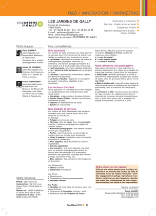 RD / INNOVATION / MARKETING
                                 LES JARDINS DE GALLY                                                         Biodiversité et entreprises   
                                 Ferme de Vauluceau                                                Bien être - Qualité de vie au travail    
                                 78870 Bailly                                                                      Engagement sociétal      
                                 Tél. : 01 39 63 20 20 - Fax : 01 39 63 48 48
                                 E-mail : gallyouestgally.com
                                                                                                   Ingénierie développement durable /       
                                                                                                                      Bureau d’études
                                 Web : www.lesjardinsdegally.com
                                 Appartient au groupe LES FERMES DE GALLY



Notre équipe                     Nos compétences
      Pierre DARMET              Nos expertises                                          Notre Bureau d’Etudes conçoit des produits
      pdarmetgally.com          Les Jardins de Gally proposent une large gamme          innovants, fabriqués en France à partir de
      Responsable Marketing      de services pour l’environnement de travail, tous       matériaux renouvelables :
      et Partenariats -          dédiés au végétal et plus largement au vivant :          Le mur de nature
      Animateur de la mission     Le Paysage : réalisation et entretien de jardins et    Le mur végétal mobile
                                 aménagements paysagers. Intérieurs ou                    Les hôtels à insectes
      développement durable
                                 extérieurs, ces espaces partagés participent à la
                                 convivialité et à la biodiversité dans l’entreprise.    Notre démarche éco-participative
      Olivier DE CORBIERE         Les Evénements : décoration végétale éphémère         Agriculteurs et jardiniers, nous attachons un
      odecorbieregally.com       Le 1er service de fruits au bureau, par Les Vergers   profond attachement à la nature et au respect du
      Directeur des Vergers de   de Gally                                                travail des hommes. 3 actes forts en témoignent :
      Gally, le 1er service de    Les Fleurs : abonnement, événements, cadeau,           AFAQ 26000 : AFNOR certification a évalué la
      fruits au bureau           par Manière  Descamps                                  démarche de responsabilité sociétale des Jardins
                                  Le Bureau d’Etudes : diagnostic et conception         de Gally, selon les principes définis par la norme
      Pascal SOMOSIERRA          paysagère, innovations végétales et éco-                ISO 26000
      psomosierramaniere-       conception.                                              Bilan de biodiversité : aujourd’hui, Les Jardins de
                                                                                         Gally se lancent dans la réalisation de leur Bilan de
      et-descamps.com
                                 Les secteurs d’activité                                 biodiversité, avec le concours de l’association
      Directeur de Manière      Nous apportons un ensemble de services adaptés          Orée.
      Descamps, pôle dédié       aux problématiques des professionnels, quels             Le Vivant et la Ville : convaincus que les métiers
      aux Fleurs et aux Cafés,   qu’ils soient :                                         de l’eau, du sol et du végétal peuvent fournir
      Hôtels et Restaurants       Entreprises : sièges sociaux, bureaux tertiaires      ensemble de nouveaux services écosystémiques
                                  Grands Espaces Publics : centres commerciaux,         pour la ville, nous avons créé et présidons la
                                 collectivités locales                                   grappe d’entreprises Le Vivant et la Ville.
                                  Hôpitaux et établissements de santé
                                  Syndics de copropriété.

                                 Nos produits et services
                                 Les Jardins de Gally développent des solutions
                                 concrètes pour que chaque recoin de la ville
                                 devienne un lieu de vie.
                                 Le Paysage :
                                  Potagers et carrés des sens
                                  Terrasses, lieux de repos, lieux de convivialité :
                                 intérieur / extérieur, aménagement végétal et
                                 mobilier design
                                  Animations pédagogiques : des ateliers conseils
                                 animés par nos jardiniers
                                  Ruches : dans l’entreprise ou parrainage de
                                 ruchers dans nos fermes, avec animations
                                  Hôtels à insectes : installation dans l’entreprise,
                                 animation et conférences
                                  Murs végétaux, bacs de plantes et cloisons
                                 végétalisées
                                  Toitures végétalisées
                                  Eco-contrats : une série d’actions concrètes
                                 pour un entretien écologique des jardins, en
                                 accord avec les standards HQE exploitation.
                                 Réduction des pesticides, recyclage des déchets,
                                 paillage, économies d’eau, etc.
                                  Bilan carbone des opérations d’aménagement
                                 et d’entretien

                                 Les Evénements :
                                  Décors de stand                                       Notre vision et nos valeurs
                                  Evénements d’entreprise                               Unis par une même passion pour le vivant, les
                                                                                         femmes et les hommes des Jardins de Gally se
                                 Les Fleurs :                                            retrouvent autour de valeurs communes : humi-
                                  Abonnements                                           lité, engagement et partage. Agriculteurs et jar-
Notre structure                   Compositions florales événementielles                 diniers, nous innovons sans cesse pour répondre
                                  Bouquets cadeaux                                      aux enjeux des professionnels de notre temps :
Effectif : 200 personnes                                                                 des entreprises plus vertes et plus responsables.
Implantations : Ile de France,   Les Fruits :
Grand Ouest, Rhône-Alpes et       Corbeilles de fruits dans les bureaux, pour une                                       Votre contact
PACA                             pause fraicheur
Membre de : UNEP  ARSEG         Programme de formation nutrition / santé                                                Pierre DARMET
Le Vivant et la Ville  Orée      Partenariat avec la Fondation de France                           Responsable Marketing et Partenariats
Certification  label : AFAQ                                                                                         Tél. : 01 39 63 48 89
26000  QUALIPAYSAGE                                                                                                 pdarmetgally.com



                                                       NewDDeal 2012         87
 