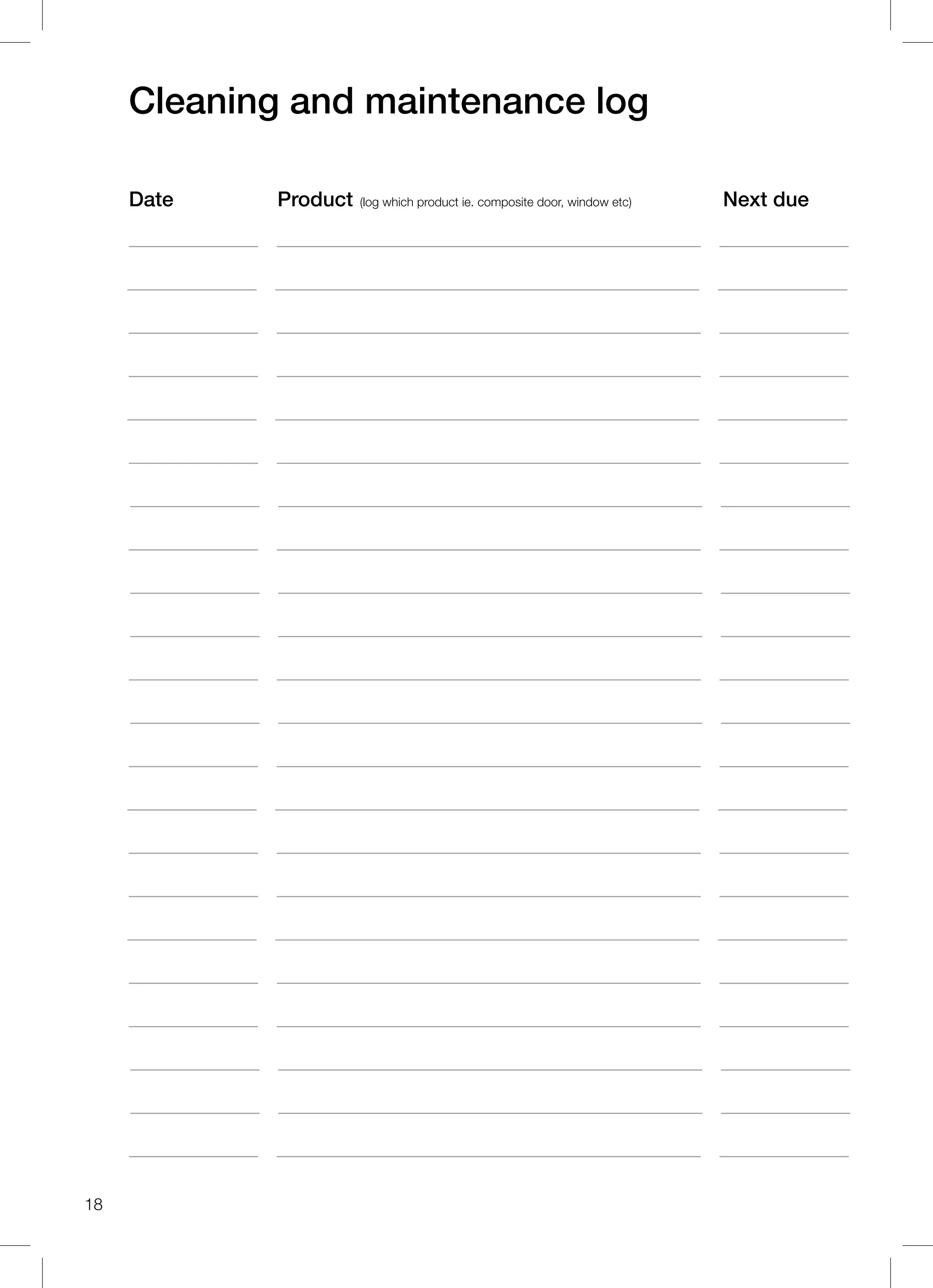 Cleaning and maintenance log
Date Product (log which product ie. composite door, window etc) Next due
18
 