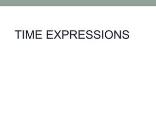 TIME EXPRESSIONS
 