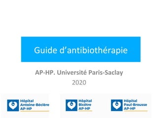 Guide d’antibiothérapie
AP-HP. Université Paris-Saclay
2020
 