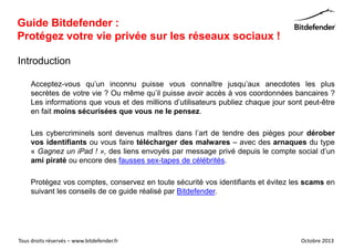 Guide Bitdefender :
Protégez votre vie privée sur les réseaux sociaux !
Introduction
Acceptez-vous qu’un inconnu puisse vo...