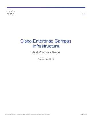© 2014 Cisco and/or its affiliates. All rights reserved. This document is Cisco Public Information. Page 1 of 45
Cisco Enterprise Campus
Infrastructure
Best Practices Guide
December 2014
Guide
 