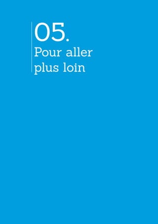 05.
Pour aller
plus loin
 