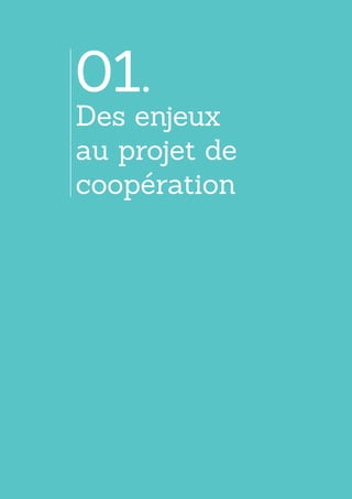 01.
Des enjeux
au projet de
coopération
 