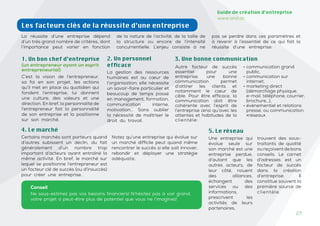27
27
Guide de création d’entreprise
www.and.dz
Autre facteur de succès
essentiel pour une
entreprise, une bonne
communication permet
d’attirer les clients et
notamment le cœur de
cible. Pour être efficace, la
communication doit être
cohérente avec l’esprit de
l’entreprise ainsi qu’avec les
attentes et habitudes de la
clientèle:
• communication grand
public,
• communication sur
internet,
• marketing direct
(démarchage physique,
e-mail, téléphone, courrier,
brochure…),
• événementiel et relations
presse, ou communication
«réseau».
Les facteurs clés de la réussite d’une entreprise
La réussite d’une entreprise dépend
d’un très grand nombre de critères, dont
l’importance peut varier en fonction
de la nature de l’activité, de la taille de
la structure ou encore de l’intensité
concurrentielle. L’enjeu consiste à ne
pas se perdre dans ces paramètres et
à revenir à l’essentiel de ce qui fait la
réussite d’une entreprise:
C’est la vision de l’entrepreneur,
sa foi en son projet, les actions
qu’il met en place au quotidien qui
fondent l’entreprise, lui donnent
une culture, des valeurs et une
direction. En bref, la personnalité de
l’entrepreneur fait la personnalité
de son entreprise et la positionne
sur son marché.
1. Un bon chef d’entreprise
(un entrepreneur ayant un esprit
entrepreneurial) La gestion des ressources
humaines est au cœur de
l’organisation; elle nécessite
un savoir-faire particulier et
beaucoup de temps passé
en management, formation,
communication interne,
motivation… Sans oublier
la nécessité de maîtriser le
droit du travail.
2. Un personnel
efficace
3. Une bonne communication
4. Le marché
Certains marchés sont porteurs quand
d’autres subissent un déclin, du fait
généralement d’un nombre trop
important d’acteurs ayant entraîné la
même activité. En bref, le marché sur
lequel se positionne l’entrepreneur est
un facteur clé de succès (ou d’insuccès)
pour créer une entreprise.
Notez qu’une entreprise qui évolue sur
un marché difficile peut quand même
rencontrer le succès si elle sait innover,
rebondir et déployer une stratégie
adéquate.
5. Le réseau
Une entreprise qui
évolue seule sur
son marché est une
entreprise perdue,
d’autant que les
autres acteurs, de
leur côté, nouent
des alliances,
échangent des
services ou des
informations,
prescrivent les
activités de leurs
partenaires,
trouvent des sous-
traitants de qualité
oureçoiventdebons
conseils. Le carnet
d’adresses est un
facteur de succès
dans la création
d’entreprise. Il
constitue souvent la
première source de
clientèle.
Conseil
Ne sous-estimez pas vos besoins financiers! N’hésitez pas à voir grand,
votre projet a peut-être plus de potentiel que vous ne l’imaginez!
 
