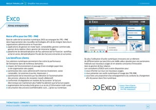 #mieux travailler – travailler ensemble / #mieux travailler – simplifier mes processus / #comptabilité Saas / #facturation électronique / #zéropapier
THÉMATIQUES CONNEXES
Notre offre pour les TPE - PME
Dans le cadre de la transition numérique, EXCO accompagne les TPE – PME
dans l’appropriation des nouvelles technologies afin de les intégrer dans leurs
organisations administrative et financière :
applications de gestion en mode SaaS : comptabilité, gestion commerciale,
gestion de la relation client, gestion de trésorerie, budget…
plateforme de dématérialisation de flux administratif et financier : workflow
achat et vente, dématérialisation fiscale des factures entrantes et sortantes.
Les bénéfices clients
Ces solutions numériques permettent d’accroître la performance
de l’entreprise dans de nombreux domaines :
respect de l’environnement et passage d’une stratégie paper less
à une organisation zéro papier,
optimisation des coûts administratifs internes (traitement, saisie
comptable…) et externes (courrier, impression…).
optimisation de la trésorerie par l’accélération et l’automatisation
des process : absence de ressaisie, travail collaboratif,
conformité à la législation en matière de facturation : la facture
électronique est maintenant plus fiable fiscalement que la facture papier.
augmentation de la productivité grâce à un accès à l’information multi-canal.
sécurisation des process (confidentialité, suivi, …) grâce au numérique.
De plus, l’utilisation d’outils numériques innovants est un élément
de différenciation qui peut être une réelle valeur ajoutée pour vos partenaires
habitués aux nouveaux usages et en attente constante d’innovation
dans la gestion de leur relation.
Les consultants d’EXCO sont à votre disposition pour :
vous informer sur tous ces nouveaux usages.
vous présenter ses outils numériques à l’usage des TPE-PME,
vous faire une proposition d’accompagnement à la conduite du changement
afin de passer dans l’ère numérique.
Contact : Pierre d’Agrain
Email : pdagrain@exco.fr
Site Web : www.exco.fr
43
Exco
Aimez entreprendre
MieUX TRAVAiLLeR 2 Simplifier mes processus  SOMMAIRE
 