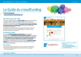 SOMMAIRE
#mieux vendre – augmenter ma visibilité en ligne / #mieux travailler – accélérer mon développement / #crowdfunding / #financement participatif
THÉMATIQUES CONNEXES
Notre offre pour les TPE - PME
Le Guide du Crowdfunding est un service en ligne proposé par Loft Solutions,
conseil spécialisé en innovation du financement. Celui-ci permet aux
conseillers en financement, aux dirigeants d’entreprise et aux entrepreneurs
de trouver les outils nécessaires à la conception et à la conduite d’une levée
de fonds participative / crowdfunding pour leur projet de financement
ou de lancement de produit.
Loft Solutions vous permet d’élargir votre base de clientèle, de financer
vos actifs et ceux de vos clients, ou développer un nouveau concept
de financement dans votre secteur.
Les bénéfices clients
Accès à des outils d’orientation et des formations pour aborder les
fondamentaux du crowdfunding et du financement participatif ; et par ailleurs,
bénéficier d’un support technique pour réaliser leur campagne de crowdfunding.
Une offre dédiée aux accompagnateurs et conseiller en financement pour
accompagner et orienter leurs clients dans leur démarche crowdfunding.
Le programme « Crowdfunding Success School », peut être proposé en marque
blanche pour donner à votre propre réseau d’accompagnateurs les clés pour
réussir dans le crowdfunding.
Nos missions
Orienter les entreprises dans leurs choix en matière de crowdfunding
Fournir les techniques gagnantes, les outils de suivi de campagne
et de communication
Contacts : Nicolas Dehorter, David Mellett,
Lionel Slusny
Site Web : www.loftfi.com et
www.LeGuideduCrowdfunding.com
Email : contact@leguideducrowdfunding.com
et crowdfunding@loftfi.com
56
Le Guide du crowdfunding
(par Loft Solutions)
www.LeGuideduCrowdfunding.com
 SOMMAIREMieUX TRAVAiLLeR  3 Accélérer mon développement
 