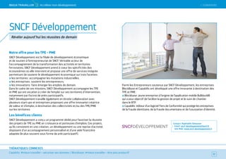 SOMMAIRE
Capabilis : #mieux travailler – sécuriser ses données / Blockbase : #mieux travailler – être plus productif
THÉMATIQUES CONNEXES
Notre offre pour les TPE - PME
SNCF Développement est la filiale de développement économique
et de soutien à l’entrepreneuriat de SNCF. Véritable acteur de
l’accompagnement de la transformation des activités et territoires
ferroviaires, SNCF Développement prend à coeur les spécificités des
écosystèmes où elle intervient et propose une offre de services intégrée
permettant de soutenir le développement économique sur trois facettes :
les territoires : accompagner les mutations industrielles.
les entreprises : soutenir les entrepreneurs.
les innovations : faire émerger les emplois de demain.
Dans le cadre de ces missions, SNCF Développement accompagne les TPE
et PME qui ont vocation à créer de l’emploi sur ses territoires d’intervention,
notamment par l’octroi de prêts participatifs.
SNCF Développement travaille également en étroite collaboration avec
plusieurs start-ups et entreprises proposant une offre innovante créatrice
de valeur et d’emploi, à destination des collectivités et/ou des TPE/PME
sur les territoires.
Les bénéfices clients
SNCF Développement a conçu un programme dédié pour favoriser la réussite
des projets de TPE ou PME en croissance et porteuses d’emplois. Ces projets,
qu’ils consistent en une création, un développement ou une reprise d’activité,
disposent d’un accompagnement personnalisé et d’une aide financière
adaptée (le plus souvent sous forme de prêt participatif).
Parmi les Entrepreneurs soutenus par SNCF Développement, les entreprises
BlockBase et Capabilis ont développé une offre innovante à destination des
TPE et PME :
Blockbase : jeune entreprise à l’origine de l’application mobile BulldozAIR
qui a pour objectif de faciliter la gestion de projet et le suivi de chantier
dans le BTP.
Capabilis : éditeur d’un logiciel Tiers de Conformité qui protège les entreprises
de la fraude identitaire, de la fraude documentaire et de l'usurpation d'identité.
Contact : Raphaëlle Simounet
Email : sncf-developpement@sncf.fr
Site Web : www.sncf-developpement.fr
57
SNCF Développement
Révéler aujourd’hui les réussites de demain
 SOMMAIREMieUX TRAVAiLLeR  3 Accélérer mon développement
 