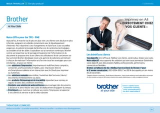 SOMMAIRE
#mieux travailler – travailler ensemble / #mieux travailler – accélérer mon développement
THÉMATIQUES CONNEXES
Notre Offre pour les TPE - PME
Aujourd’hui, le marché va de plus en plus vite. Les clients sont de plus en plus
informés, exigeants et volatiles notamment avec le développement
d’Internet. Pour répondre à ces changements et faire face à ces nouvelles
exigences, la volonté principale de Brother est de rendre les technologies
accessibles et de les aider à capitaliser sur la transition numérique. Brother
centre son expertise sur le partage et la gestion de l’information et du
document et propose ainsi à ses clients et utilisateurs de se concentrer sur
leur activité. Brother développe toute une gamme de solutions permettant
à chacun de maîtriser l’information et d’en tirer tous les avantages pour son
entreprise… et pour soi-même :
des solutions d’impression : imprimantes et multifonctions compacts,
connectés, professionnels et fiables, avec impression directe
via Smartphone-tablette et en interaction avec le Cloud pour imprimer
ou numériser,
des solutions nomades pour éditer / numériser des factures / devis /
documents immédiatement sur place,
des produits d’étiquetage et de traçabilité répondant aux normes en
vigueur et dans des conditions extrêmes,
OmniJoin, une solution de webconférence pour partager des documents
à distance et ainsi réduire ses coûts de déplacement et gagner du temps,
PrintSmart pour maitriser et réduire ses coûts d’impression et apporter
à vos clients du service et de la valeur ajoutée.
Les bénéfices clients
Vos objectifs : être efficace, fidéliser vos clients, vendre plus, réduire vos coûts.
Notre objectif : vous apporter les solutions qui vont vous permettre d’atteindre
votre objectif avec des produits fiables, professionnels, performants,
connectés et flexibles.
Brother a d’ailleurs été élu « Meilleur Service Client de l’Année »* pour
la 3e
 année consécutive : 2013-2014-2015. C’est 95 % des appels pris en moins
de 20 secondes.
*Catégorie Solution d’impression – Étude Inference Operations – Viséo Conseil réalisée de mai à juillet 2014 sur le principe
du client mystère au moyen de 210 contacts répartis entre appels téléphoniques, e-mails et navigations Internet.
Contact : Isabelle Soulat,
responsable marketing
Email : isoulat@brother.fr
Site Web : www.brother.fr
62
Brother
At Your Side
 SOMMAIREMieUX TRAVAiLLeR 4 Être plus productif
 