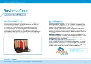 SOMMAIRE
#mieux travailler – travailler ensemble / #mieux travailler – sécuriser mes données
THÉMATIQUES CONNEXES
Notre offre pour les TPE - PME
Business Cloud accompagne opérationnellement les TPE et PME dans leur
Transformation Numérique, pour leur permettre d’en tirer des bénéfices
rapides et mesurables dans leurs Métiers.
100 % focalisé sur les solutions de Cloud Computing professionnelles,
Business Cloud propose une forte expertise technique (déploiement,
migration des données, développement  intégration), mais surtout
accompagne ses clients dans leur processus de Transformation Numérique
(prise en main des outils, mise en place de nouveaux process de travail).
Les bénéfices clients
Collaborez plus efficacement : les solutions Cloud permettent à chacun
(employé, partenaire, fournisseur, etc.) de travailler de manière plus rapide
et plus efficace, et de collaborer en toute simplicité avec n'importe quelle
équipe, n'importe quelle entreprise, n'importe où.
Exemple : partagez et de modifiez en temps réel divers types de fichiers :
documents, feuilles de calcul, présentations, etc. Grâce au stockage dans
le Cloud, chacun dispose automatiquement de la version la plus récente de
chaque fichier.
Gagnez en efficacité : simplifiez les tâches quotidiennes, par exemple, en
partageant un espace de travail avec votre équipe projet, utilisez un Agenda
partagé afin de déterminer automatiquement les créneaux horaires
disponibles pour réunir votre équipe.
Une informatique qui fonctionne, tout simplement : Consacrez moins de
temps à votre infrastructure informatique. Vos collaborateurs ont toujours
accès aux derniers logiciels ainsi qu'aux fonctionnalités et mises à jour de
sécurité les plus récentes. Vous n'avez pas besoin d'acheter ni de gérer des
serveurs, et vous pouvez tout contrôler via une interface unique.
Contact : Guénola Boisseau
Email : gboisseau@business-cloud.fr
Site Web : www.business-cloud.fr
63
Business Cloud
Les solutions Cloud 100 % Business
 SOMMAIREMieUX TRAVAiLLeR 4 Être plus productif
 