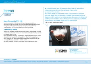 SOMMAIRE
#mieux travailler – accélérer mon développement / #mieux travailler – sécuriser mes données / #mieux travailler – simplifier mes processus
THÉMATIQUES CONNEXES
Notre offre pour les TPE - PME
Isteon est une société des services du numérique qui révolutionne
l'informatique des entreprises, en réduisant significativement leurs coûts,
en augmentant leurs performances et en sécurisant leurs données
et leur Système d'Information (SI), grâce au cloud computing.
Les bénéfices clients
Isteon s’est spécialisé dans la gestion de vos projets informatiques et cloud,
à travers son activité de prestataire de services de cloud computing, courtier
en cloud ou cloud brocker.
Nous conseillons, installons, transformons, migrons et gérons tout ou partie
de votre infrastructure informatique, dans le cloud tout en y appliquant
notre expertise des services informatiques afin que vous bénéficiiez des
avantages du cloud sans avoir à vous en soucier.
Une seule et unique interface, Isteon, pour votre infrastructure cloud.
Contact : Julia Grimpart
Tél. : 01 72 08 01 60
Email : grimpart.j@isteon.com
Site Web : http://www.isteon.com/index.php
65
Isteon
Get Cloud !
« La problématique de la société Helio Service était de devenir plus
indépendant quant à notre informatique et d'externaliser
au maximum les services.
Nous avions déjà eu un contact avec Isteon auparavant et leur approche
nous avait séduit. Nous les avons donc consultés pour nous assister sur le
déploiement de la solution et surtout la migration. Nous avons été pleinement
satisfait par leur prestation et ce à plusieurs niveaux : la technique la fiabilité,
le délai (respect du planning), l'assistance aux utilisateurs. »
M. ERIC LYS, PDG DE LA SOCIÉTÉ HELIO SERVICE
 SOMMAIREMieUX TRAVAiLLeR 4 Être plus productif
 