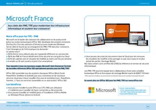 SOMMAIRE
#mieux travailler – accélérer mon développement / #mieux travailler – travailler ensemble / #mieux travailler – sécuriser mes données
THÉMATIQUES CONNEXES
Notre offre pour les TPE - PME
Microsoft est le leader des solutions de collaboration et de productivité
grâce aux suites bureautiques Office 365, développe des produits innovants
(Surface Pro 3) et des solutions d’infrastructures modernes (Windows
Server 2012 et Azure) qui accompagnent les PME / TPE dans leur croissance.
C’est l’émergence de l’informatique à la demande !
Le saviez-vous ?
50 % d’entre nous utilisons plus de 3 appareils différents en une journée
96 % des PME en France bénéficient d’une sécurité accrue grâce au Cloud
63 % des salariés sont en situation de mobilité au moins une fois par semaine
4 emails sur 10 sont ouverts à partir d’un smartphone
Pour répondre à tous ces nouveaux usages, Microsoft vient d’annoncer l’arrivée
de nouvelles références Office 365 spécialement pensées pour les PME / TPE !
Office 365 rassemble tous les produits classiques Office (Word, Excel,
PowerPoint, OneNote et Outlook) que vous connaissez et de nouveaux
services cloud pour mieux travailler d’où vous le souhaitez (Lync, SharePoint,
Yammer….) ! Tous ces services rassemblés en un seul produit : Office 365.
Les bénéfices
Vous pouvez installer la suite Office sur 5 PC / MAC par utilisateur
+ 5 tablettes pour travailler de façon connectée ou déconnectée.
Vous pouvez travailler en mobilité grâce à l’installation d’Office Mobile
sur Windows Phone, Iphone et Android
Vous pouvez sécuriser les documents dans le Cloud pour les retrouver,
les visualiser, les modifier et les partager ou que vous soyez et ne plus
jamais les perdre. Stockage illimité !
Nos data centers sont certifiés ISO 27001 (la référence en termes de sécurité
informatique).
Les PME / TPE pourront équiper leurs collaborateurs d’une suite complète
bureautique Office et d’un espace de stockage illimité à partir de 8,80 €* HT/mois !
* Offre soumise à conditions. Les prix de vente sont librement fixés par les revendeurs de produits Microsoft
En savoir plus sur Office 365 pour les PME / TPE sur www.office.com
Contact : Gwenael Bellec
Email : gwenael.bellec@microsoft.com
Site Web : http://www.microsoft.com/
France/pme/default.aspx
66
Microsoft France
Aux côtés des PME / TPE pour moderniser leur infrastructure
informatique et soutenir leur croissance !
 SOMMAIREMieUX TRAVAiLLeR 4 Être plus productif
 