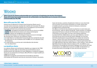 SOMMAIRE
#mieux travailler – travailler ensemble / #mieux travailler – être plus productif
THÉMATIQUES CONNEXES
Notre offre pour les TPE - PME
Classée dans le palmarès EY-L’Express des Entreprises d’Avenir pour la
seconde année consécutive, lauréate des trophées de l’innovation TIC, Wooxo
propose une suite logicielle modulaire pour la sauvegarde, la synchronisation,
le partage de fichiers et la recherche documentaire.
YooBackUp : Sauvegarde automatique des données sur site et en mobilité
YooFind : Recherche de documents sur le réseau de l'entreprise
YooSync : Solution de management documentaire
En fonction des besoins et contraintes de chaque structure, le stockage
des données peut s’effectuer sous différents modes :
en mode Cloud sur nos datacenters français du plus haut standard de sécurité
en mode privé sur une ou plusieurs box installées sur un ou plusieurs sites
de l’entreprise,
en mode hybride, sur une box avec externalisation des données
vers nos datacenters.
Les bénéfices clients
Les solutions Wooxo sont parfaitement adaptées aux exigences des TPME.
Simples et intuitives, elles ne nécessitent aucune formation et aucun
bouleversement des habitudes de travail. Déployées en seulement quelques
heures par nos partenaires techniques, elles affichent un rapport qualité prix
inégalé sur le marché.
YooBackUp sauvegarde automatiquement l’ensemble du périmètre
informatique de l’entreprise sans aucune intervention humaine : documents,
bases de données, systèmes d’exploitation (même en cours d’activité)
qui se trouvent sur les serveurs physiques ou virtuels, postes fixes
et mobiles présents au bureau comme en itinérance, comme lors
de déplacements professionnels.
Par ailleurs, la recherche documentaire est devenue un autre enjeu pour
les entreprises : selon le cabinet d’étude IDC, chaque semaine, un employé
type passe 9,5 heures à chercher de l’information, et 3 heures à recréer
l’information qui existe déjà. C’est dans cette optique d’optimiser
la productivité des collaborateurs, que nous avons élaboré un service
de recherche qui trouve tous les documents hébergés sur le serveur
de fichiers de l’entreprise aussi facilement qu’un moteur de recherche
internet : YooFind. Parce que 70 % des dirigeants d’entreprise estiment
qu’accéder à leurs documents de partout et à n’importe quel moment fait
une réelle différence dans leur métier, Wooxo a conçu YooSync. Cette solution
logicielle permet d’accéder à distance depuis un PC, une tablette, ou un
Smartphone à l’ensemble des documents hébergés sur le serveur de fichier
de l’entreprise. Les collaborateurs peuvent travailler simultanément sur
le même document et le partager en toute sécurité avec des tiers.
Contact : mdecaix@wooxo.fr
ou fcortina@wooxo.fr
Email : info@wooxo.fr
Site Web : wooxo.fr
78
Wooxo
Éditeur français de solutions professionnelles pour la protection et l’exploitation des données informatiques,
Wooxo offre le plus haut standard de sécurité, de confidentialité et de disponibilité pour les données informatiques
professionnelles des TPE / PME.
 SOMMAIREMieUX TRAVAiLLeR  5 Sécuriser mes données
 