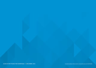 ASSOCIATION TR ANSITION NUMÉRIQUE + | DÉCEMBRE 2014 Conception graphique : Jérôme Lecomte / www.jeromelecomte.com / 06 17 06 89 85
 