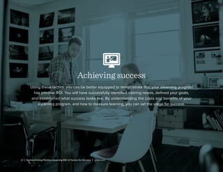 27 | Demonstrating Positive Elearning ROI: 6 Tactics for Success | lynda.com
Achieving success
Using these tactics, you ca...