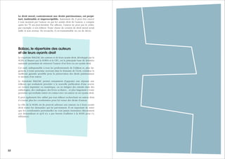 232322 Guide des auteurs de livres - 2017
Le droit moral, contrairement aux droits patrimoniaux, est perpé-
tuel, inaliénable et imprescriptible. Autrement dit, il peut être exercé
à tout moment par l’auteur ou par les ayants droit de l’auteur, y compris
après les 70 ans post-mortem. Par ailleurs, l’auteur ne peut pas le céder,
par exemple, à son éditeur. Toute clause de cession de droit moral serait
nulle et non avenue. En revanche, il est transmissible en cas de décès.
Balzac,le répertoire des auteurs
et de leurs ayants droit
Le répertoire BALZAC des auteurs et de leurs ayants droit, développé par la
SGDL et financé par la SOFIA et le CFC, est la principale base de données
nationale permettant de retrouver l’auteur d’un livre ou ses ayants droit.
Cet outil, indispensable à tous les professionnels de l’édition et, plus lar-
gement, à toute personne œuvrant dans le domaine de l’écrit, constitue la
meilleure garantie possible pour la préservation des droits patrimoniaux
et moraux d’un auteur.
Le répertoire BALZAC permet notamment d’apporter une réponse aux
éditeurs qui souhaitent procéder à la nouvelle publication d’une œuvre
en version imprimée ou numérique, ou en intégrer des extraits dans des
anthologies, des catalogues, des livres scolaires... et plus largement à toute
personne qui souhaite entrer en contact avec un auteur ou ses ayants droit.
Il peut également être utilisé par tout éditeur recherchant un auteur dont
il n’aurait plus les coordonnées pour lui verser des droits d’auteur.
Le rôle de la SGDL est de pouvoir adresser aux auteurs ou à leurs ayants
droit toutes les demandes qui lui parviennent. Il est important de noter
que les coordonnées personnelles ne sont jamais transmises directement
aux demandeurs et qu’il n’y a pas besoin d’adhérer à la SGDL pour s’y
référencer.
 