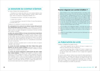 272726 Guide des auteurs de livres - 2017
Peut-on négocier son contrat d’édition ?
Le contrat d’édition est un contrat intuitu personæ, c’est-à-dire conclu en
considération de la personne. Il est donc par principe négociable ! Il n’est
pas et ne sera jamais – juridiquement en tout cas – un contrat d’adhésion
sur lequel l’auteur ne peut que parapher au bas des pages et signer en
fin de contrat. Il doit pouvoir être négocié, discuté et débattu. Certes, le
rapport de force est le plus souvent déséquilibré entre l’auteur et l’éditeur,
mais il est tout à fait légitime pour l’auteur de poser des questions à son
éditeur sur des clauses mal comprises. Il est indispensable de pouvoir
discuter de la rémunération et il est utile d’évoquer la durée du contrat,
qui peut tout à fait être limitée dans le temps.
Il existe, par ailleurs, des obligations légales, c’est-à-dire qui ne peuvent
échapper ni à l’auteur ni à l’éditeur et que l’un et l’autre vont être tenus
de respecter au moment de l’écriture du contrat, et tout au long de son
exécution.
Un modèle de contrat d’édition commenté peut être téléchargé sur le site
internet de la SGDL.
LA PUBLICATION DU LIVRE
L’éditeur a l’obligation de publier l’œuvre :
• sous forme imprimée dans un délai de 18 mois à compter de la
remise du manuscrit prêt pour l’impression ;
• sous forme numérique dans un délai de 15 mois à compter de la
remise du manuscrit définitif ou, à défaut d’éléments probants quant
à la date de remise, dans un délai de 3 ans à compter de la signature
du contrat.
Les auteurs ayant cédé par contrat ou par avenant les droits numériques à
un éditeur avant le 1er
décembre 2014 (date de l’accord CPE/SNE) peuvent,
dès aujourd'hui, mettre ce dernier en demeure de publier l’ouvrage sous
forme numérique. À défaut de publication numérique dans un délai de
trois mois à compter de la réception de la mise en demeure, la cession
des droits numériques est résiliée de plein droit.
LA SIGNATURE DU CONTRAT D’ÉDITION
Le contrat d’édition doit notamment prévoir :
• l’étendue de la cession des droits avec une mention distincte pour
chacun des droits cédés (édition imprimée courante, édition numé-
rique, droits de traduction, d’adaptation théâtrale, etc.) ;
• la destination des droits, c’est-à-dire les usages prévus ;
• la durée de la cession ;
• la zone géographique concernée (la France, les pays francophones,
le monde entier, etc.).
À défaut de ces mentions, la cession n’est pas valable.
En contrepartie de la cession de ses droits, l’auteur doit percevoir
une rémunération prévue au contrat. La loi n’apporte qu’un principe
général, celui de la rémunération proportionnelle à l’exploitation de l’ou-
vrage et prévoit un régime dérogatoire en autorisant le recours au forfait
dans certains cas limités.
La durée du contrat d’édition n’est pas nécessairement équivalente
à la durée du droit d’auteur. La loi n’impose aucune durée au contrat.
La durée légale n’est qu’une durée maximum, puisque au-delà le contrat
n’a plus d’objet. Mais rien n’empêche aujourd’hui un auteur et un éditeur
de conclure un contrat d’édition pour une durée de 2, 5, 10 ou 30 ans, ou
pour toute autre durée négociée entre eux, éventuellement renouvelable
par tacite reconduction.
À quelques rarissimes exceptions près, la cession des droits est toujours
consentie à titre exclusif.
La cession des droits numériques doit faire l’objet d’une partie
distincte au sein du contrat d’édition regroupant toutes les disposi-
tions concernant l’exploitation numérique de l’œuvre. À défaut, la cession
numérique sera considérée comme nulle.
La cession des droits d’adaptation audiovisuelle doit faire l’objet
d’un contrat distinct. Si l’éditeur veut acquérir ces droits en même
temps que les droits d’édition de l’œuvre, il devra proposer deux docu-
ments distincts à l’auteur, libre à ce dernier de signer les deux simultané-
ment, d’attendre pour la cession des droits d’adaptation audiovisuelle ou
de ne jamais la signer et de garder l’intégralité de ces droits audiovisuels.
À défaut, si tous les droits sont dans un seul et unique document, la ces-
sion des droits audiovisuels sera considérée comme nulle.
 