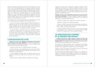 292928 Guide des auteurs de livres - 2017
S’agissant des droits dérivés (traduction, adaptation théâtrale, poche,
adaptation audiovisuelle, etc.), l’éditeur a l’obligation de mettre en œuvre
tous les moyens à sa disposition afin que l’œuvre de l’auteur fasse l’objet
d’une exploitation secondaire. Cependant, l’éditeur n’a pas, à ce titre,
d’obligation de résultat et n’est donc pas sanctionnable en l’absence d’ex-
ploitation secondaire de l’œuvre.
L’éditeur est tenu à une exploitation permanente et suivie du livre
sous forme numérique. Les critères permettant d’apprécier l’obligation
d’exploitation permanente et suivie de l’éditeur dans le numérique ont
également été clairement définis par la loi :
• exploiter l’ouvrage dans sa totalité sous une forme numérique ;
• présenter l’ouvrage à son catalogue numérique ;
• rendre accessible l’ouvrage dans un format technique exploitable en
tenant compte des formats usuels du marché et de leur évolution, et
dans au moins un format non propriétaire ;
• rendre accessible l’ouvrage à la vente, dans un format numérique
non propriétaire, sur un ou plusieurs sites en ligne, selon le modèle
commercial en vigueur dans le secteur éditorial considéré.
LA REDDITION DES COMPTES
ET LE PAIEMENT DES DROITS
L’éditeur est tenu de rendre compte à l’auteur au moins une
fois par an pendant toute la durée du contrat, qu’il y ait ou non des
droits à verser. Cette obligation s’impose à tous les éditeurs, que l’auteur
soit rémunéré proportionnellement ou forfaitairement.
La reddition des comptes doit être claire et transparente. Les éléments
devant y figurer ont été rappelés dans la loi, y compris les éléments indis-
pensables à une reddition des comptes pour un livre numérique.
L’éditeur est tenu de procéder au paiement des droits au plus tard six
mois après l’arrêté des comptes de l’entreprise.
Le CPE et le SNE ont travaillé ensemble à préciser et à compléter l’en-
semble des informations devant figurer a minima sur une reddition de
comptes. Ce document, validé conjointement par les deux organisations,
est disponible sur le site internet de la SGDL.
Bien que ne figurant pas explicitement dans la loi, la signature d’un « bon
à tirer » pour l’ouvrage imprimé est une pratique largement répandue
qui vise à protéger l’auteur et l’éditeur de la publication d’une mauvaise
version de l’œuvre. Dans la même logique, une réglementation est venue
définir les conditions de signature par l’auteur d’un « bon à diffuser numé-
rique ». Si le « bon à tirer » signé par l’auteur pour la version imprimée
suffit pour les livres numériques homothétiques, la signature d’un « bon
à diffuser numérique » est nécessaire pour les livres illustrés et ceux pour
lesquels l’éditeur apporte, lors de la publication numérique, des modifi-
cations ou des enrichissements à l’œuvre.
Si les obligations du contrat d’édition reposent essentiellement sur l’édi-
teur, il existe toutefois deux obligations à la charge de l’auteur :
• la remise du manuscrit (appelé également tapuscrit ou fichier nu-
mérique), qui doit se faire dans la forme et dans le délai prévus au
contrat. Attention donc de bien vérifier, pour l’auteur, qu’il est en
mesure de remettre son œuvre dans ce calendrier et sous cette forme.
À défaut, il pourrait se voir opposer une faute contractuelle ;
• la garantie donnée à l’éditeur d’un exercice paisible des droits.
L’auteur va en effet garantir à son éditeur que son œuvre ne porte
pas atteinte aux droits de tiers (vie privée, diffamation, plagiat, etc.).
En cas de recours contre l’éditeur, celui-ci peut appeler l’auteur en
garantie et lui faire supporter tout ou partie des frais de procédure
et de condamnation.
L’EXPLOITATION DU LIVRE
L’éditeur est tenu à une obligation d’exploitation permanente
et suivie du livre sous forme imprimée. Les critères permettant d’ap-
précier l’obligation d’exploitation permanente et suivie de l’éditeur dans
l’imprimé ont été clairement définis par la loi :
• présenter l’ouvrage dans ses catalogues papier et numérique ;
• présenter l’ouvrage comme disponible dans au moins une des prin-
cipales bases de données interprofessionnelles répertoriant les œuvres
disponibles commercialement ;
• rendre disponible l’ouvrage dans une qualité respectueuse de
l’œuvre et conforme aux règles de l’art, quel que soit le circuit de
diffusion ;
• satisfaire dans les meilleurs délais les commandes de l’ouvrage.
 