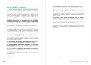 313130 Guide des auteurs de livres - 2017
6) L’épuisement de l’ouvrage sous forme imprimée permet à
l’auteur, faute pour l’éditeur de procéder à une réimpression dans un
délai raisonnable, de résilier l’intégralité du contrat d’édition.
7) Le non-respect de l’obligation d’exploitation permanente et
suivie du livre sous forme numérique permet à l’auteur de récupérer
automatiquement ses droits sur le numérique suite à une mise en demeure
de respecter cette obligation adressée à l’éditeur et restée infructueuse
pendant six mois1
.
8) L’absence de tout résultat d’exploitation pour un ouvrage,
imprimé ou numérique, sur deux années consécutives, à partir de quatre ans
après la signature du contrat, permet à l’auteur de récupérer automatiquement
ses droits. Cette dernière cause de résiliation de plein droit ne s’applique
toutefois qu’aux contrats signés après le 1er
décembre 2014.
Dans tous ces cas, il est nécessaire d’adresser les courriers de mise en
demeure ou de reprise des droits par lettre recommandée avec accusé
de réception.
LA REPRISE DES DROITS
Quelles qu’en soient les raisons, un auteur peut être amené à vouloir
reprendre ses droits sur un titre. En pratique, il lui faut négocier la rési-
liation du contrat avec l’éditeur qui, s’il n’a commis aucun manquement
à ses obligations contractuelles, n’a aucune obligation de faire droit à la
demande de l’auteur. Et si l’éditeur manque à ses obligations contrac-
tuelles, l’auteur doit toutefois, le plus souvent, saisir un magistrat afin
de demander la résiliation du contrat. Cette situation n’étant pas réa-
liste au regard de la situation financière des auteurs et des intérêts en
jeu, puisqu’elle nécessite notamment le recours à un avocat, plusieurs
obligations contractuelles de l’éditeur peuvent, en cas de manque-
ment, être sanctionnées par la résiliation de plein droit du contrat,
ce qui signifie que l’auteur n’a pas besoin, dans les cas suivants, d’aller
devant un juge pour pouvoir récupérer ses droits.
1) Le non-respect de l’obligation de reddition des comptes (absence
de reddition ou reddition incomplète) permet à l’auteur, suite à une mise
en demeure de respecter cette obligation adressée à l’éditeur et restée
infructueuse pendant trois mois, de résilier de plein droit l’ensemble
du contrat. Par ailleurs, si durant deux exercices successifs l’auteur a dû
mettre en demeure l’éditeur de satisfaire à cette obligation, le contrat
sera automatiquement résilié de plein droit trois mois après l’envoi de la
seconde mise en demeure, que celle-ci soit restée infructueuse ou non.
2) Le non-respect de l’obligation de paiement des droits permet à
l’auteur, suite à une mise en demeure de respecter cette obligation adres-
sée à l’éditeur et restée infructueuse pendant trois mois, de résilier de
plein droit l’ensemble du contrat.
3) Le non-respect de l’obligation de publication de l’œuvre permet
à l’auteur de bénéficier d’une résiliation de plein droit du contrat.
4) Le non-respect de l’obligation de publication de l’œuvre sous
forme numérique permet à l’auteur de bénéficier d’une résiliation de
plein droit de la partie numérique de son contrat d’édition1
.
5) Le non-respect de l’obligation d’exploitation permanente et
suivie du livre sous forme imprimée permet à l’auteur de récupérer
automatiquement ses droits sur l’imprimé suite à une mise en demeure
de respecter cette obligation adressée à l’éditeur et restée infructueuse
pendant six mois2
.
1.
Voir conditions p.27
2.
Voir conditions p.28
1.
Voir conditions p.29
 