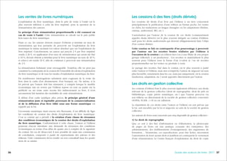 373736 Guide des auteurs de livres - 2017
Les cessions à des tiers (droits dérivés)
Les cessions de droits d’un livre par l’éditeur à un tiers concernent
principalement la publication d’une édition au format poche, les ventes
en clubs, les traductions en langue étrangère ou les adaptations (théâtre,
cinéma, audiovisuel, BD, etc.).
L’autorisation par l’auteur de la cession de ces droits (communément
appelés droits dérivés) est le plus souvent intégrée au contrat d’édition,
sauf pour les droits audiovisuels qui doivent obligatoirement faire l’objet
d’un contrat distinct.
Cette cession se fait en contrepartie d’un pourcentage à percevoir
par l’auteur sur les recettes brutes réalisées par l’éditeur à
l’occasion de la cession à un éditeur tiers (ou à une filiale de son propre
groupe éditorial), à un producteur... Ces recettes se matérialisent le plus
souvent pour l’éditeur sous la forme d’un à-valoir et  / ou de recettes
proportionnelles sur les ventes ou produits à venir.
Le partage des recettes, fixé dans le contrat, est le plus souvent à parité
entre l’auteur et l’éditeur, mais rien n’empêche l’auteur de négocier un taux
plus favorable, notamment dans les cas, mais pas uniquement, où la cession
(traduction, adaptation, etc.) serait apportée directement par l’auteur.
Les droits en gestion collective
Les contrats d’édition font le plus souvent également référence aux droits
relevant de la gestion collective (droit de reprographie, droit de prêt en
bibliothèque, copie privée numérique, etc.) que l’auteur percevra via
son éditeur ou directement de la société de gestion collective concernée
(SOFIA, SCAM...) s’il en est adhérent.
La répartition de ces droits entre l’auteur et l’éditeur est soit prévue par
la loi, soit encadrée par la loi et négociée au sein de la société de gestion
collective.
Les auteurs de livres sont concernés par cinq dispositifs de gestion collective :
1) Le droit de reprographie
Que ce soit à des fins d’information ou d’illustration, la photocopie
de pages de livres est une pratique courante des entreprises, des
administrations, des établissements d’enseignement, des organismes de
formation… Néanmoins, ces reproductions, pour être licites, nécessitent
l’autorisation de leurs ayants droit et justifient en contrepartie le versement
d’une rémunération. Le Centre français d’exploitation du droit de copie
Les ventes de livres numériques
L’exploitation du livre numérique, dont le prix de vente à l’unité est le
plus souvent inférieur à celui du livre imprimé, pose la question de la
rémunération des auteurs.
Le principe d’une rémunération proportionnelle a été consacré en
cas de vente à l’unité. Cette rémunération se calcule sur le prix public
hors taxes du livre numérique.
Dans ce cas, les auteurs doivent essayer d’obtenir a minima un taux de
rémunération qui leur permette de percevoir sur l’exploitation du livre
numérique le même montant (en valeur absolue) que sur l’exploitation du
livre imprimé. Concrètement, un auteur qui perçoit 2 € par livre imprimé
vendu à 20 €, en application d’un taux de rémunération qui aurait été fixé
à 10 %, devrait obtenir a minima pour le livre numérique un taux de 20 %,
si celui-ci est vendu 10 €, afin de continuer à percevoir une rémunération
de 2 €.
La rémunération forfaitaire reste envisageable. Toutefois, elle ne peut pas
constituer la contrepartie de la cession de l’ensemble des droits d’exploitation
du livre numérique et de tous les modes d’exploitation numérique du livre.
De nombreuses interrogations subsistent ainsi s’agissant de la vente du
livre dans le cadre d’un abonnement, d’un bouquet, etc. De même, si la
loi prévoit que l’auteur doit être rémunéré, y compris lorsque le modèle
économique mis en œuvre par l’éditeur repose en tout ou partie sur la
publicité ou sur toute autre recette liée indirectement au livre, il n’est
aucunement fait mention des modalités de cette rémunération.
À défaut d’un cadre juridique plus précis, le principe général d’une
rémunération juste et équitable provenant de la commercialisation
et de la diffusion d’un livre édité sous une forme numérique est
rappelé par la loi.
L’économie numérique étant encore très fluctuante, il est difficile de figer
les conditions de cession des droits d’exploitation du livre numérique.
C’est ce constat qui a présidé à la création d’une clause de réexamen
des conditions économiques de la cession des droits d’exploitation
du livre numérique. Conformément à cette clause, l’auteur et l’éditeur
pourront chacun introduire une demande de réexamen des conditions
économiques au terme d’un délai de quatre ans à compter de la signature
du contrat. En cas de désaccord, il sera possible de saisir une commission
de conciliation, composée à parité de représentants des auteurs et des
éditeurs. Cette commission devra rendre un avis consultatif dans les quatre
mois de sa saisine.
 