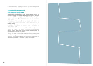 777776 Guide des auteurs de livres - 2017
Ce régime d’imposition étant le plus complexe, les auteurs intéressés sont
invités à consulter au préalable un expert-comptable ou un avocat fiscaliste.
L'étalement des revenus
sur plusieurs exercices
L’auteur imposé pour ses droits d’auteur dans la catégorie des BNC en
déclaration contrôlée a la possibilité de déterminer son bénéfice imposable
en retranchant de la moyenne des recettes de l’année d'imposition et des
deux ou quatre années précédentes, la moyenne des dépenses de ces
mêmes années.
L’auteur imposé pour ses droits d’auteur dans la catégorie des « traitements
et salaires » bénéficie de la même faculté d’étalement de ses revenus sur
plusieurs années.
Il s’agit donc d’un étalement sur l'année en cours et sur les deux ou
quatre années à venir.
L’option doit être formulée lors du dépôt de la déclaration de revenus.
Elle peut être révoquée à tout moment. En cas de révocation, l’étalement
continue toutefois de produire ses effets pour les bénéfices réalisés au
cours des années couvertes par l’option.
Attention, cette faculté n’est ouverte qu’aux auteurs et non à leurs ayants droit.
Des informations pratiques et des exemples sont disponibles sur le site
internet de la SGDL, qui organise des consultations fiscales pour ses
adhérents au moment de la déclaration d’impôts sur le revenu.
 