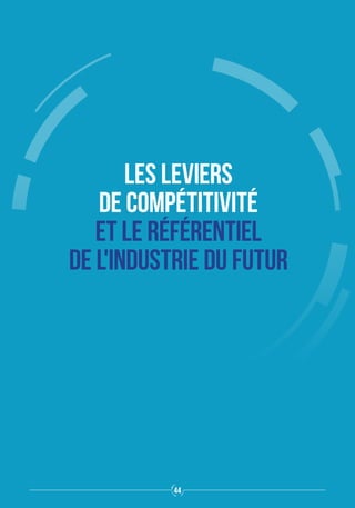 LES LEVIERS
DE COMPÉTITIVITÉ
ET LE RÉFÉRENTIEL
DE L'INDUSTRIE DU FUTUR
44
 
