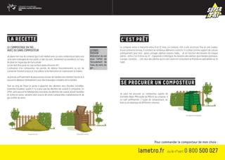 la recette                                                                                                                         c’est prêt
Le compostage en tas …                                                                                                             Le compost arrive à maturité entre 9 et 12 mois. Le compost mûr a une structure fine et une couleur
avec ou sans composteur                                                                                       LEXIQUE :            brune comme le terreau, il contient de nombreux éléments nutritifs. Il s’utilise comme support de culture
                                                                                                              érosion              pratiquement pour tout : gazon, potager, plantes vivaces, haies, … et en fonction des besoins de chaque
Je place mon tas de compost (qu’il soit réalisé avec ou sans composteur) dans une                             Altération du sol    plante : entre 2 et 6 litres au m2 . J’apprends à distinguer les besoins des plantes gourmandes (poireaux,
zone semi ombragée de mon jardin, à l’abri du vent, facilement accessible et où l’eau                         sous l’effet de      courges, tomates, ... ) de ceux des plantes qui le sont moins en consultant la littérature spécialisée sur le
de pluie ne risque pas de s’accumuler.                                                                        l’écoulement de      sujet.
Le tas doit être posé sur une surface plane d’environ 1m2.                                                    l’eau, du vent, du
L’utilisation d’un composteur me permet de réduire l’encombrement au sol, de                                  gel ... .
conserver l’endroit propre et d’accélérer la fermentation en maintenant la chaleur.

Je prévois suffisamment de place autour du bac de manière à en faciliter l’accès et à                                                                                                      06. LE COMPOSTEUR EN PLASTIQUE
pouvoir le déplacer latéralement pour des brassages complets de la matière.
                                                                                                                                   se procurer un composteur
                                                                                                                                                                                           A. Composition illustration


Tout au long de l’hiver je pense à apporter des déchets secs (feuilles, brindilles,
branches broyées) quand il n’y a plus que les déchets de cuisine à composter. En
effet, sans assurer le mélange des contraires, les déchets de cuisine, plutôt humides
et riches en azote, seraient alors source de zones compactées, malodorantes et de                                                  Je peux me procurer un composteur auprès de
gaz à effet de serre.                                       05. LE COMPOSTEUR EN BOIS                                              Grenoble-Alpes Métropole (la Métro) qui propose, à
  04. LE COMPOST EN TAS                                    A. Composition illustration                                             un tarif préférentiel, 2 types de composteurs, en
  A. Composition illustration
                                                                                                                                   bois ou en plastique de différents volumes.



                                                                                                                                                                                                                         Composteur en plastique




                                Compost en tas                                           Composteur en bois




                                                                                                                                                                         Pour commander le composteur de mon choix :

                                                                                                                                                       lametro.fr                      ou le n°vert                  0 800 500 027
 