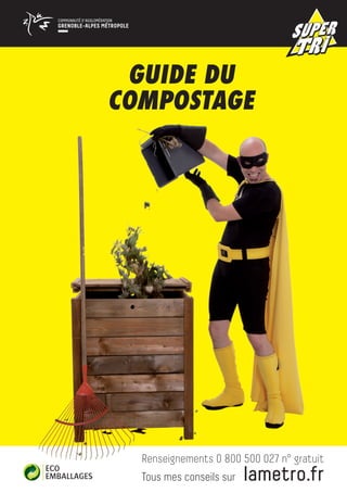 guide du
compostage




  Renseignements 0 800 500 027 n° gratuit
  Tous mes conseils sur   lametro.fr
 