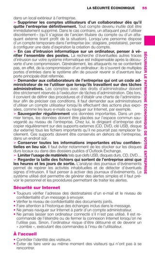 LA SÉCURITÉ ÉCONOMIQUE               55


                     dans un local extérieur à l’entreprise.
                     ➢ Supprimer les comptes utilisateurs d’un collaborateur dès qu’il
                     quitte l’entreprise déﬁnitivement. Tout compte devenu inutile doit être
                     immédiatement supprimé. Dans le cas contraire, un attaquant peut l’utiliser
                     discrètement – (qu’il s’agisse de l’ancien titulaire du compte ou d’un atta-
                     quant externe tirant proﬁt de la situation). Lorsqu’une personne dispose
                     d’un compte temporaire dans l’entreprise (ex : stagiaire, prestataire), penser
                     à conﬁgurer une date d’expiration la création du compte.
                     ➢ En cas d’intrusion informatique sur un ordinateur, penser à vé-




                                                                                                       SÉCURISER LE PATRIMOINE ÉCONOMIQUE DE VOTRE ENTREPRISE
                     riﬁer l’ensemble des postes. La recherche d’éventuelles autres traces
                     d’intrusion sur votre système informatique est indispensable après la décou-
                     verte d’une compromission. Généralement, les attaquants ne se contentent
                     pas, en effet, de la compromission d’un ordinateur : ils s’ouvrent de multiples
                     portes d’entrées dans le système aﬁn de pouvoir revenir si d’aventure leur
                     porte principale était refermée.
                     ➢ Demander aux collaborateurs de l’entreprise qui ont un code ad-
                     ministrateur de ne l’utiliser que lorsqu’ils travaillent sur des tâches
                     administratives. Les comptes avec des droits d’administrateur doivent
                     être strictement réservés à l’exécution de tâches d’administration. Dès lors,
                     il convient de déﬁnir des procédures et d’établir une charte de l’administra-
                     teur aﬁn de préciser ces conditions. Il faut demander aux administrateurs
                     d’utiliser un compte utilisateur lorsqu’ils effectuent des actions plus expo-
                     sées, comme lire leurs e-mails ou naviguer sur Internet, par exemple.
                     ➢ Sauvegarder régulièrement vos données importantes. Dans un pre-
                     mier temps, les données doivent être placées sur l’espace commun sau-
                     vegardé au niveau de l’entreprise. Chez lui, le dirigeant d’entreprise doit
                     copier régulièrement sur des supports externes (CD, DVD, clé USB, disque
                     dur externe) tous les ﬁchiers importants qu’il ne pourrait pas remplacer fa-
                     cilement. Ces supports doivent être conservés en dehors de l’entreprise,
                     dans un endroit sûr.
                     ➢ Conserver toutes les informations importantes et/ou conﬁden-
                     tielles en lieu sûr. Il faut éviter notamment de les stocker sur les disques
                     durs locaux ou dans des dossiers publics d’Outlook Exchange.
                     ➢ Limiter l’usage de matériels tels que clefs USB, disques durs, CD, DVD…
                     ➢ Regarder la taille des ﬁchiers qui sortent de l’entreprise ainsi que
                     les heures et les jours de sortie. L’analyse des journaux d’événements
                     permet de repérer les activités inhabituelles et de détecter d’éventuels
                     signes d’intrusion. Il faut penser à activer des journaux d’événements. Le
                     système utilisé doit permettre de générer des alertes simples et il faut pré-
                     voir le personnel et les procédures permettant de traiter les alertes.
                     Sécurité sur Internet
                     • Toujours vériﬁer l’adresse des destinataires d’un e-mail et le niveau de
                       conﬁdentialité d’un message à envoyer.
                     • Vériﬁer le niveau de conﬁdentialité des documents joints.
                     • Faire attention à l’historique des échanges inclus dans le message.
                     • Ne jamais naviguer sur Internet à partir d’un compte administrateur.
                     • Ne jamais laisser son ordinateur connecté s’il n’est pas utilisé. Il est re-
                       commandé de l’éteindre ou de fermer la connexion Internet lorsqu’on ne
                       l’utilise pas. Sinon, l’ordinateur risque d’être détourné et de devenir un
                       « zombie », exécutant des commandes à l’insu de l’utilisateur.
                     À l’accueil
                     • Contrôler l’identité des visiteurs.
                     • Éviter de faire venir au même moment des visiteurs qui n’ont pas à se
                       rencontrer.




020-061 GDR IE 120612.indd 55                                                                                                                                   05/07/12 09:44
Cyan quadriMagenta quadriJaune quadriNoir quadriPantone 1797U
     quadriMagenta quadriJaune quadriNoir quadriPantone              Sicogif Certified PDF LES PAOISTES
 