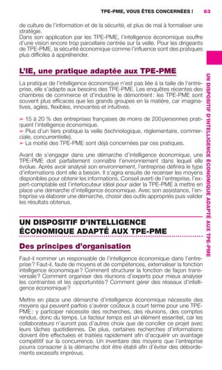 TPE-PME, VOUS ÊTES CONCERNÉES !         63

                     de culture de l’information et de la sécurité, et plus de mal à formaliser une
                     stratégie.
                     Dans son application par les TPE-PME, l’intelligence économique souffre
                     d’une vision encore trop parcellaire centrée sur la veille. Pour les dirigeants
                     de TPE-PME, la sécurité économique comme l’inﬂuence sont des pratiques
                     plus difﬁciles à appréhender.

                     L’IE, une pratique adaptée aux TPE-PME




                                                                                                         UN DISPOSITIF D’INTELLIGENCE ÉCONOMIQUE ADAPTÉ AUX TPE-PME
                     La pratique de l’intelligence économique n’est pas liée à la taille de l’entre-
                     prise, elle s’adapte aux besoins des TPE-PME. Les enquêtes récentes des
                     chambres de commerce et d’industrie le démontrent : les TPE-PME sont
                     souvent plus efﬁcaces que les grands groupes en la matière, car imagina-
                     tives, agiles, ﬂexibles, innovantes et intuitives.

                     ➢ 15 à 20 % des entreprises françaises de moins de 200 personnes prati-
                     quent l’intelligence économique.
                     ➢ Plus d’un tiers pratique la veille (technologique, réglementaire, commer-
                     ciale, concurrentielle).
                     ➢ La moitié des TPE-PME sont déjà concernées par ces pratiques.

                     Avant de s’engager dans une démarche d’intelligence économique, une
                     TPE-PME doit parfaitement connaître l’environnement dans lequel elle
                     évolue. Après avoir analysé son environnement, l’entreprise déﬁnira le type
                     d’informations dont elle a besoin. Il s’agira ensuite de recenser les moyens
                     disponibles pour obtenir les informations. Conseil averti de l’entreprise, l’ex-
                     pert-comptable est l’interlocuteur idéal pour aider la TPE-PME à mettre en
                     place une démarche d’intelligence économique. Avec son assistance, l’en-
                     treprise va élaborer une démarche, choisir des outils appropriés puis valider
                     les résultats obtenus.


                     UN DISPOSITIF D’INTELLIGENCE
                     ÉCONOMIQUE ADAPTÉ AUX TPE-PME
                     Des principes d’organisation
                     Faut-il nommer un responsable de l’intelligence économique dans l’entre-
                     prise ? Faut-il, faute de moyens et de compétences, externaliser la fonction
                     intelligence économique ? Comment structurer la fonction de façon trans-
                     versale ? Comment organiser des réunions d’experts pour mieux analyser
                     les contraintes et les opportunités ? Comment gérer des réseaux d’intelli-
                     gence économique ?

                     Mettre en place une démarche d’intelligence économique nécessite des
                     moyens qui peuvent parfois s’avérer coûteux à court terme pour une TPE-
                     PME : y participer nécessite des recherches, des réunions, des comptes
                     rendus, donc du temps. Le facteur temps est un élément essentiel, car les
                     collaborateurs n’auront pas d’autres choix que de concilier ce projet avec
                     leurs tâches quotidiennes. De plus, certaines recherches d’informations
                     doivent être effectuées et traitées rapidement aﬁn d’acquérir un avantage
                     compétitif sur la concurrence. Un inventaire des moyens que l’entreprise
                     pourra consacrer à la démarche doit être établi aﬁn d’éviter des déborde-
                     ments excessifs imprévus.




062-082 GDR IE 120612.indd 63                                                                                                                                         05/07/12 09:59
Cyan quadriMagenta quadriJaune quadriNoir quadriPantone 1797U
     quadriMagenta quadriJaune quadriNoir quadriPantone                   Sicogif Certified PDF LES PAOISTES
 
