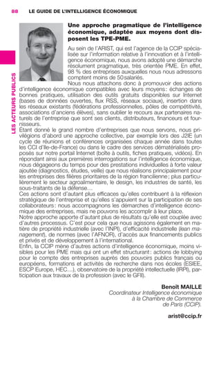 88                        LE GUIDE DE L’INTELLIGENCE ÉCONOMIQUE

                                                             Une approche pragmatique de l’intelligence
                                                             économique, adaptée aux moyens dont dis-
                                                             posent les TPE-PME.
                                                             Au sein de l’ARIST, qui est l’agence de la CCIP spécia-
                                                             lisée sur l’information relative à l’innovation et à l’intelli-
                                                             gence économique, nous avons adopté une démarche
                                                             résolument pragmatique, très orientée PME. En effet,
                                                             98 % des entreprises auxquelles nous nous adressons
                 LES ACTEURS PUBLICS




                                                             comptent moins de 50 salariés.
                                                             Nous nous attachons donc à promouvoir des actions
                                       d’intelligence économique compatibles avec leurs moyens : échanges de
                                       bonnes pratiques, utilisation des outils gratuits disponibles sur Internet
                                       (bases de données ouvertes, ﬂux RSS, réseaux sociaux), insertion dans
                                       les réseaux existants (fédérations professionnelles, pôles de compétitivité,
                                       associations d’anciens élèves), sans oublier le recours aux partenaires na-
                                       turels de l’entreprise que sont ses clients, distributeurs, ﬁnanceurs et four-
                                       nisseurs.
                                       Étant donné le grand nombre d’entreprises que nous servons, nous pri-
                                       vilégions d’abord une approche collective, par exemple lors des J2IE (un
                                       cycle de réunions et conférences organisées chaque année dans toutes
                                       les CCI d’Ile-de-France) ou dans le cadre des services dématérialisés pro-
                                       posés sur notre portail Internet (boîte à outils, ﬁches pratiques, vidéos). En
                                       répondant ainsi aux premières interrogations sur l’intelligence économique,
                                       nous dégageons du temps pour des prestations individuelles à forte valeur
                                       ajoutée (diagnostics, études, veille) que nous réalisons principalement pour
                                       les entreprises des ﬁlières prioritaires de la région francilienne ; plus particu-
                                       lièrement le secteur agroalimentaire, le design, les industries de santé, les
                                       sous-traitants de la défense…
                                       Ces actions sont d’autant plus efﬁcaces qu’elles contribuent à la réﬂexion
                                       stratégique de l’entreprise et qu’elles s’appuient sur la participation de ses
                                       collaborateurs : nous accompagnons les démarches d’intelligence écono-
                                       mique des entreprises, mais ne pouvons les accomplir à leur place.
                                       Notre approche apporte d’autant plus de résultats qu’elle est couplée avec
                                       d’autres processus. C’est pour cela que nous agissons également en ma-
                                       tière de propriété industrielle (avec l’INPI), d’efﬁcacité industrielle (lean ma-
                                       nagement), de normes (avec l’AFNOR), d’accès aux ﬁnancements publics
                                       et privés et de développement à l’international.
                                       Enﬁn, la CCIP mène d’autres actions d’intelligence économique, moins vi-
                                       sibles pour les PME mais qui ont un effet structurant : actions de lobbying
                                       pour le compte des entreprises auprès des pouvoirs publics français ou
                                       européens, formations et activités de recherche dans nos écoles (ESIEE,
                                       ESCP Europe, HEC…), observatoire de la propriété intellectuelle (IRPI), par-
                                       ticipation aux travaux de la profession (avec le GFII).

                                                                                                      Benoît MAILLE
                                                                                Coordinateur Intelligence économique
                                                                                        à la Chambre de Commerce
                                                                                                       de Paris (CCIP).

                                                                                                            arist@ccip.fr




083-103 GDR IE 120612.indd 88                                                                                                   05/07/12 10:00
Cyan quadriMagenta quadriJaune quadriNoir quadriPantone 1797U
     quadriMagenta quadriJaune quadriNoir quadriPantone                                    Sicogif Certified PDF LES PAOISTES
 