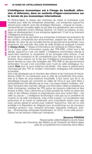 90                        LE GUIDE DE L’INTELLIGENCE ÉCONOMIQUE

                                       L’intelligence économique est à l’image du handball, offen-
                                       sive et défensive, dans un contexte d’hyper-concurrence sur
                                       le terrain de jeu économique international.
                                       En Rhône-Alpes, le réseau des chambres de métier et d’artisanat s’est
                                       mobilisé pour aider les entreprises artisanales. Les entreprises aujourd’hui
                                       doivent jouer collectif, avoir des stratégies offensives, « chasser en meute »,
                                       comprendre les nouvelles règles du jeu liées à la globalisation des marchés,
                                       savoir se défendre contre l’attaque adverse. Un match se prépare, la stra-
                 LES ACTEURS PUBLICS




                                       tégie de développement d’une entreprise également ! C’est là qu’intervient
                                       l’intelligence économique.
                                       Notre objectif est de permettre aux entreprises d’anticiper les évolutions de
                                       leur secteur, comprendre leur environnement, adapter leur offre, innover et
                                       décider. Au cœur de ces nouvelles formes de gouvernance territoriale, nous
                                       proposons, par exemple, des outils de veille simples et pratiques à travers
                                       le réseau Avisé, 1er réseau d’informations de l’artisanat en Rhône-Alpes.
                                       Il y a 15 ans, parler d’innovation auprès des TPE-PME, c’était tout à fait
                                       décalé, aujourd’hui c’est une réalité. L’intelligence économique valorise le
                                       savoir-faire industriel, la coopération et les synergies entre acteurs. C’est
                                       un levier de croissance et de compétitivité pour les entreprises et pour le
                                       territoire. Nous parions sur le fait que l’intelligence économique et la veille
                                       seront demain au cœur des stratégies des TPE-PME et des gouvernances
                                       territoriales ! Ce pari s’est concrétisé avec l’outil de veille stratégique mu-
                                       tualisé Visti pour la sous-traitance industrielle : Visti dope la performance
                                       internationale des TPE en rendant l’information stratégique très facilement
                                       accessible.
                                       Visti a été développé par la chambre des métiers et de l’artisanat de Haute-
                                       Savoie (CMA 74), en partenariat avec le pôle de compétitivité Arve Indus-
                                       tries et la ﬁlière de sous-traitance industrielle. Il faut savoir que 65 % du
                                       décolletage français est concentré en vallée de l’Arve et que cette ﬁlière a
                                       particulièrement été affectée par la crise. Les enjeux étaient multiples : anti-
                                       ciper l’évolution des marchés, diffuser une information ciblée et adaptée aux
                                       chefs d’entreprise, mobiliser les TPE autour de missions collectives et faire
                                       évoluer la ﬁlière. Visti a démontré qu’il était possible de mettre en place des
                                       outils et des réﬂexes simples et pragmatiques sans pour autant faire « une
                                       veille du pauvre ». L’intelligence économique n’est pas qu’un problème de
                                       moyens ou de taille d’entreprise, mais d’état d’esprit. La mutualisation des
                                       ressources et le travail en partenariat sont d’excellents leviers pour agir
                                       local, penser global et surtout jouer collectif ! Aujourd’hui, Visti est un outil
                                       privilégié à la disposition du dirigeant pour se positionner sur de nouveaux
                                       créneaux porteurs : luxe, transport ferroviaire, dispositifs médicaux, éner-
                                       gie… 85 entreprises artisanales bénéﬁciaient, en 2010, d’une veille person-
                                       nalisée sur les secteurs ciblés par l’entreprise.

                                                                                            Séverine PERRON
                                                                   Responsable veille/intelligence économique
                                              Réseau des Chambres des Métiers et de l’Artisanat de Rhône-Alpes
                                                              pôle de compétitivité Arve Industries Mont-Blanc




083-103 GDR IE 120612.indd 90                                                                                                 05/07/12 10:00
Cyan quadriMagenta quadriJaune quadriNoir quadriPantone 1797U
     quadriMagenta quadriJaune quadriNoir quadriPantone                                  Sicogif Certified PDF LES PAOISTES
 