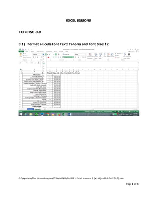 G:AyavivaThe HousekeepersTRAININGGUIDE - Excel lessons 3 (v1.0 jmd 09.04.2020).doc
Page 1 of 4
EXCEL LESSONS
EXERCISE .3.0
3.1) Format all cells Font Text: Tahoma and Font Size: 12
 