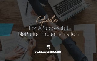 proteloinc.com | 916.943.4428
For A Successful
NetSuite Implementation
Guide
 