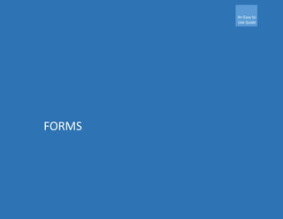 An Easy to
Use Guide
FORMS
 