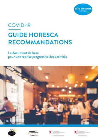 GUIDE HORESCA
RECOMMANDATIONS
COVID-19
Le document de base
pour une reprise progressive des activités
 