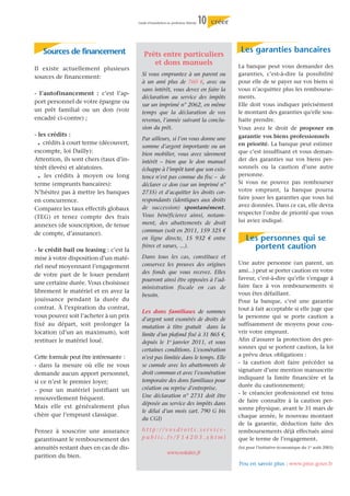 Guide d’installation en profession libérale   10   créer



     Sources de financement                                                                          Les garanties bancaires
                                             Prêts entre particuliers
                                                et dons manuels                                     La banque peut vous demander des
Il existe actuellement plusieurs
                                           Si vous empruntez à un parent ou                         garanties, c’est-à-dire la possibilité
sources de financement:
                                           à un ami plus de 760 €, avec ou                          pour elle de se payer sur vos biens si
                                           sans intérêt, vous devez en faire la                     vous n’acquittez plus les rembourse-
- l’autofinancement : c’est l’ap-
                                           déclaration au service des impôts                        ments.
port personnel de votre épargne ou                                                                  Elle doit vous indiquer précisément
                                           sur un imprimé n° 2062, en même
un prêt familial ou un don (voir           temps que la déclaration de vos                          le montant des garanties qu’elle sou-
encadré ci-contre) ;                       revenus, l’année suivant la conclu-                      haite prendre.
                                           sion du prêt.                                            Vous avez le droit de proposer en
- les crédits :                                                                                     garantie vos biens professionnels
                                           Par ailleurs, si l’on vous donne une
 .  crédits à court terme (découvert,
                                           somme d’argent importante ou un                          en priorité. La banque peut estimer
escompte, loi Dailly):                     bien mobilier, vous avez sûrement                        que c’est insuffisant et vous deman-
Attention, ils sont chers (taux d’in-      intérêt _ bien que le don manuel                         der des garanties sur vos biens per-
térêt élevés) et aléatoires.               échappe à l’impôt tant que son exis-                     sonnels ou la caution d’une autre
 .  les crédits à moyen ou long            tence n’est pas connue du fisc _ de                      personne.
terme (emprunts bancaires):                déclarer ce don (sur un imprimé n°                       Si vous ne pouvez pas rembourser
N’hésitez pas à mettre les banques         2735) et d’acquitter les droits cor-                     votre emprunt, la banque pourra
                                           respondants (identiques aux droits                       faire jouer les garanties que vous lui
en concurrence.
                                           de succession) spontanément.                             avez données. Dans ce cas, elle devra
Comparez les taux effectifs globaux
                                           Vous bénéficierez ainsi, notam-                          respecter l’ordre de priorité que vous
(TEG) et tenez compte des frais
                                           ment, des abattements de droit                           lui aviez indiqué.
annexes (de souscription, de tenue
                                           commun (soit en 2011, 159 325 €
de compte, d’assurance).
                                           en ligne directe, 15 932 € entre                             Les personnes qui se
- le crédit-bail ou leasing : c’est la
                                           frères et sœurs, ...).                                         portent caution
mise à votre disposition d’un maté-        Dans tous les cas, constituez et
                                           conservez les preuves des origines                       Une autre personne (un parent, un
riel neuf moyennant l’engagement
                                           des fonds que vous recevez. Elles                        ami...) peut se porter caution en votre
de votre part de le louer pendant
                                           pourront ainsi être opposées à l’ad-                     faveur, c’est-à-dire qu’elle s’engage à
une certaine durée. Vous choisissez                                                                 faire face à vos remboursements si
                                           ministration fiscale en cas de
librement le matériel et en avez la                                                                 vous êtes défaillant.
                                           besoin.
jouissance pendant la durée du                                                                      Pour la banque, c’est une garantie
contrat. À l’expiration du contrat,                                                                 tout à fait acceptable si elle juge que
                                           Les dons familiaux de sommes
vous pouvez soit l’acheter à un prix                                                                la personne qui se porte caution a
                                           d’argent sont exonérés de droits de
fixé au départ, soit prolonger la          mutation à titre gratuit dans la                         suffisamment de moyens pour cou-
location (d’un an maximum), soit           limite d'un plafond fixé à 31 865 €,                     vrir votre emprunt.
restituer le matériel loué.                depuis le 1er janvier 2011, et sous                      Afin d’assurer la protection des per-
                                           certaines conditions. L’exonération                      sonnes qui se portent caution, la loi
Cette formule peut être intéressante :     n’est pas limitée dans le temps. Elle                    a prévu deux obligations :
                                                                                                    - la caution doit faire précéder sa
- dans la mesure où elle ne vous           se cumule avec les abattements de
                                           droit commun et avec l’exonération                       signature d’une mention manuscrite
demande aucun apport personnel,
                                           temporaire des dons familiaux pour                       indiquant la limite financière et la
si ce n’est le premier loyer;
                                           création ou reprise d’entreprise.                        durée du cautionnement;
- pour un matériel justifiant un                                                                    - le créancier professionnel est tenu
renouvellement fréquent.                   Une déclaration n° 2731 doit être
                                           déposée au service des impôts dans                       de faire connaître à la caution per-
Mais elle est généralement plus                                                                     sonne physique, avant le 31 mars de
                                           le délai d’un mois (art. 790 G bis
chère que l’emprunt classique.                                                                      chaque année, le nouveau montant
                                           du CGI)
                                                                                                    de la garantie, déduction faite des
Pensez à souscrire une assurance           http://vosdroits.service-                                remboursements déjà effectués ainsi
garantissant le remboursement des          public.fr/F14203.xhtml                                   que le terme de l’engagement.
annuités restant dues en cas de dis-                                                                (loi pour l’initiative économique du 1er août 2003)
                                                              www.notaires.fr
parition du bien.
                                                                                                    Pou en savoir plus : www.pme.gouv.fr
 