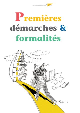 Guide d’installation en profession libérale   4   créer




Premières
démarches &
 formalités
 
