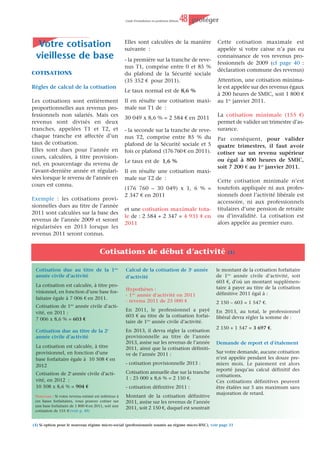Attention : les cotisations for-       cotisations d'allocations familiales                      gnée des pièces justificatives, à
faitaires des deux premières années      si :                                                      l'URSSAF.
étant relativement faibles, cette
régularisation peut être importante.     ¯ votre bénéfice professionnel de                         PAIEMENT
Il est donc nécessaire de provision-     2011 est inférieur à 4 670 €.
ner une somme suffisante pour y                                                                    Le paiement de vos cotisations s'ef-
                                         Cette exonération n'est définitive
faire face (cf p.36).                                                                              fectue par prélèvement mensuel.
                                         que si votre bénéfice, une fois
                                                                                                   Deux dates de prélèvement vous
                                         connu, n'excède pas ce montant.
                                                                                                   sont proposées : le 5 ou le 20 de
CALCUL DE LA COTISATION
                                                                                                   chaque mois.
EN COURS D’ACTIVITÉ                      ¯ vous étiez demandeur d’emploi
                                                                                                   Vous réglez vos cotisations en 10
                                         et avez créé ou repris une activité.
Les cotisations de l’année considé-                                                                mensualités égales de janvier à
                                         La durée de la dispense est de 12 ou
rée (N) sont calculées dans un pre-                                                                octobre. Vous acquittez le complé-
                                         36 mois (voir page 6).
mier temps sur la base du bénéfice                                                                 ment éventuel de cotisations en
professionnel de l'avant-dernière                                                                  novembre et décembre.
                                         ¯ vous êtes âgé(e) d'au moins 65
année (N-2).                             ans et si vous avez assumé la char-
Lorsque le bénéfice professionnel                                                                  Le paiement trimestriel reste toute-
                                         ge d'au moins 4 enfants jusqu'à
de l’année considérée (N) est                                                                      fois possible, l'option doit être exer-
                                         l'âge de 14 ans pendant au moins 9
connu, il est procédé à une régula-                                                                cée avant le 1er novembre pour
                                         ans.
risation.                                                                                          prendre effet au 1er janvier de l'an-
                                         L’âge de 65 ans est ramené à 60 ans
                                                                                                   née suivante.
                                         pour une femme veuve ou une
Possibilité d’une révision                                                                         Dans ce cas, le paiement de vos
                                         femme célibataire, séparée ou
d’assiette                                                                                         cotisations intervient aux dates sui-
                                         divorcée et à condition qu’elle ne
                                                                                                   vantes :
                                         vive pas maritalement.
Vous pouvez demander une révi-                                                                     - le 1er trimestre est exigible le 5
sion de l’assiette de calcul des coti-                                                             février,
                                         ¯ vous créez une entreprise mais
sations et contributions, à la haus-                                                               - le 2ème trimestre est exigible le 5
                                         conservez parallèlement un emploi
se ou à la baisse, sans avoir à four-                                                              mai,
                                         salarié.
nir de pièces justificatives.                                                                      - le 3ème trimestre est exigible le 5
                                         Pour être exonéré des cotisations,
                                                                                                   août,
                                         vous devez totaliser 910 heures
Dans ce cas, le revenu de l’année N                                                                - le 4ème trimestre est exigible le 5
                                         d’activité salariée chez votre
que vous proposerez se substituera                                                                 novembre.
                                         employeur pendant les 12 mois
au revenu N-2 normalement pris           précédant le début de votre activi-
en compte.                               té indépendante. Vous devez
                                         conserver une activité salariée au
 