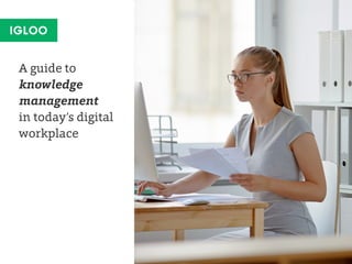 A guide to
knowledge
management
in today’s digital
workplace
 