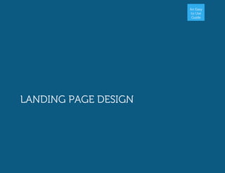 An Easy
to Use
Guide
LANDING PAGE DESIGN
 