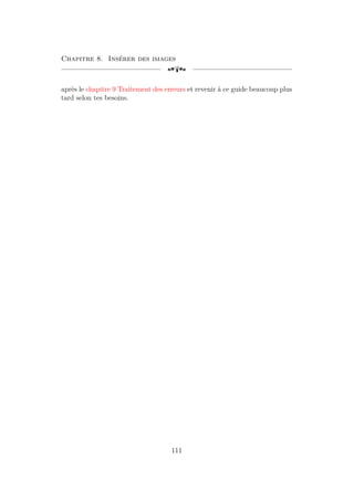 Chapitre 8. Insérer des images
[a
après le chapitre 9 Traitement des erreurs et revenir à ce guide beaucoup plus
tard selon tes besoins.
111
 