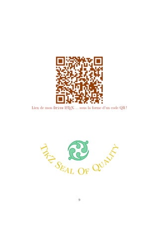 Lien de mon Drive L
A
TEX. . . sous la forme d’un code QR !
T
i
k
Z
Seal Of Qua
l
i
t
y
9
 